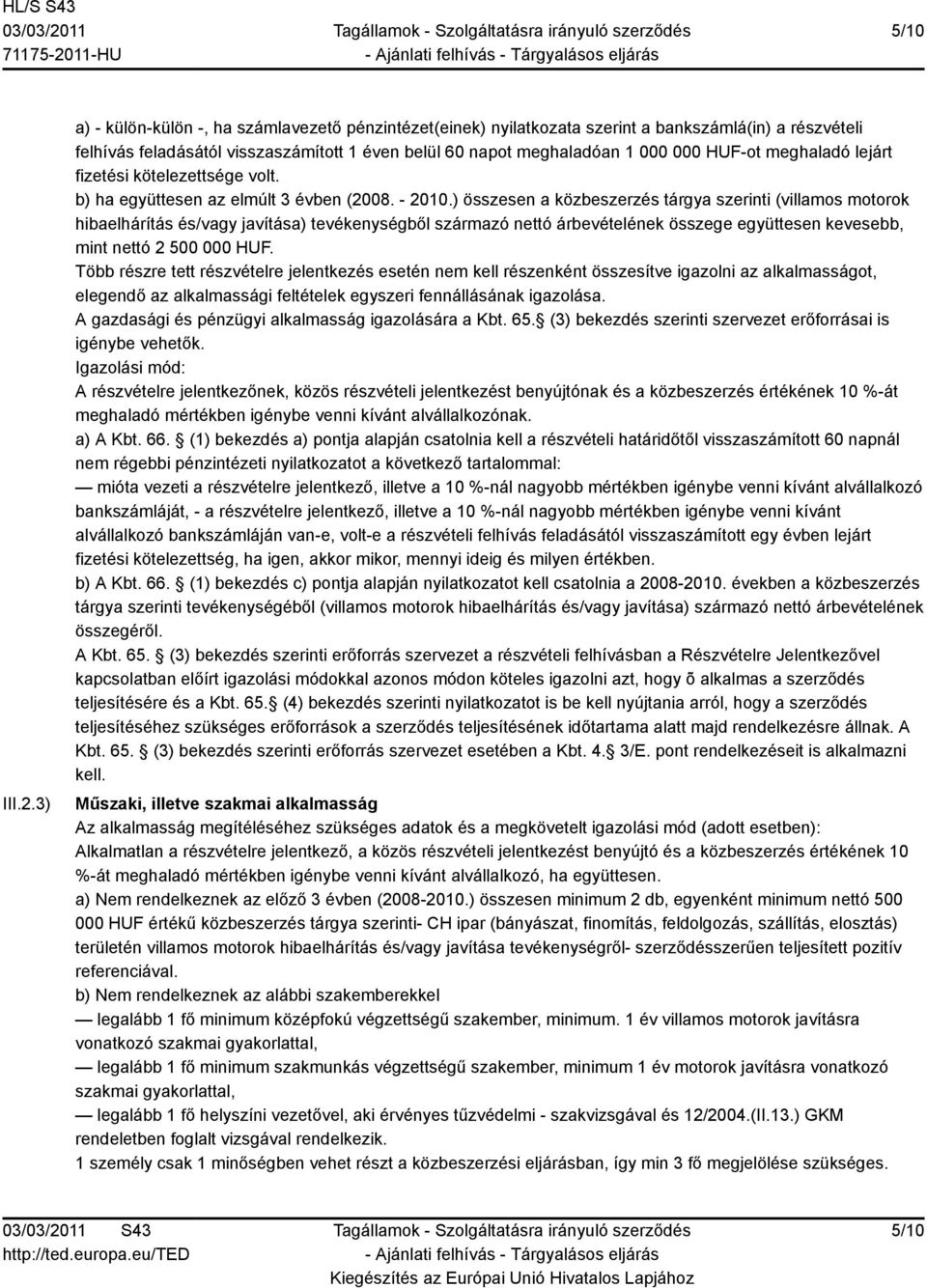 meghaladó lejárt fizetési kötelezettsége volt. b) ha együttesen az elmúlt 3 évben (2008. - 2010.