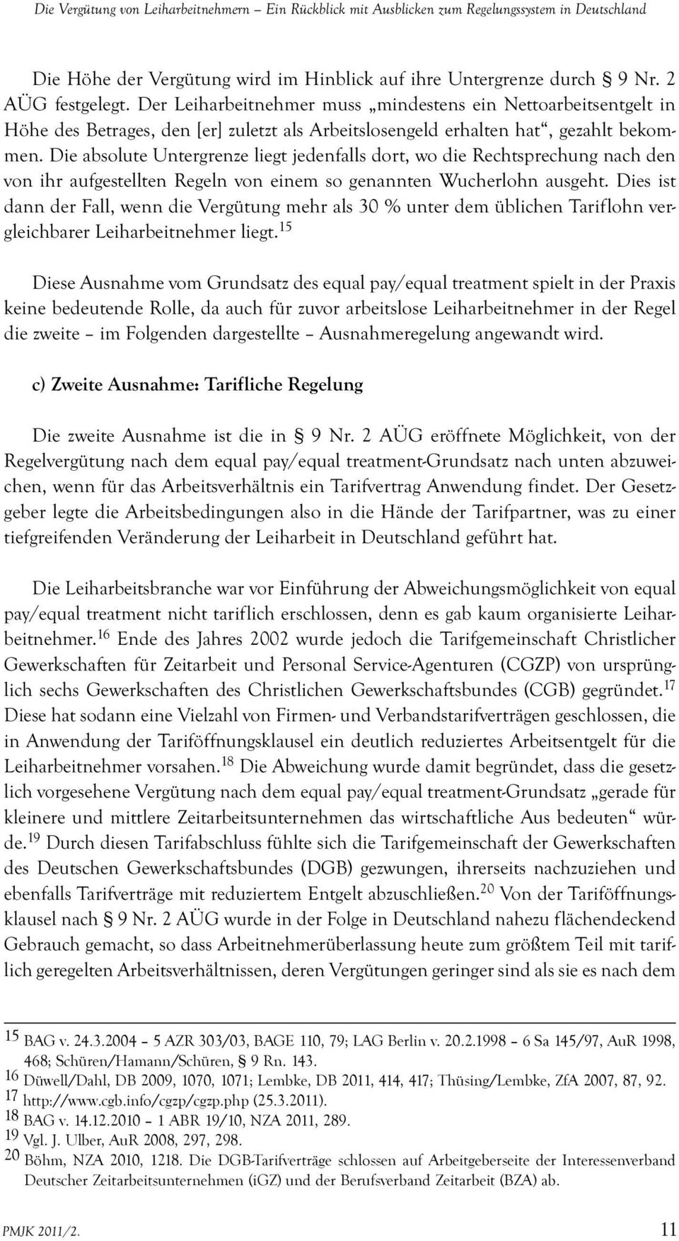Die absolute Untergrenze liegt jedenfalls dort, wo die Rechtsprechung nach den von ihr aufgestellten Regeln von einem so genannten Wucherlohn ausgeht.
