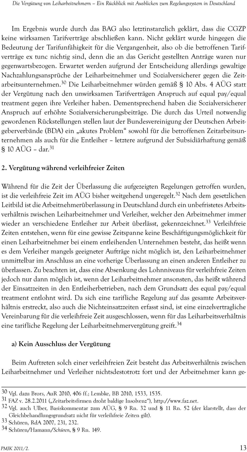 Nicht geklärt wurde hingegen die Bedeutung der Tarifunfähigkeit für die Vergangenheit, also ob die betroffenen Tarifverträge ex tunc nichtig sind, denn die an das Gericht gestellten Anträge waren nur