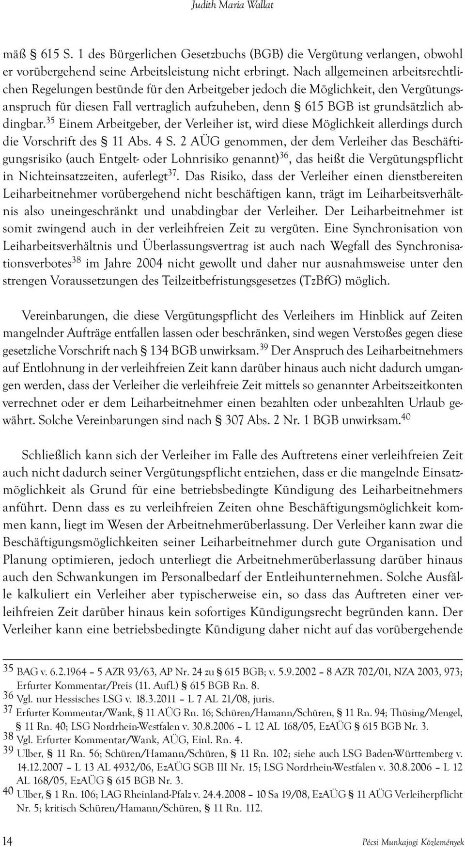 abdingbar. 35 Einem Arbeitgeber, der Verleiher ist, wird diese Möglichkeit allerdings durch die Vorschrift des 11 Abs. 4 S.