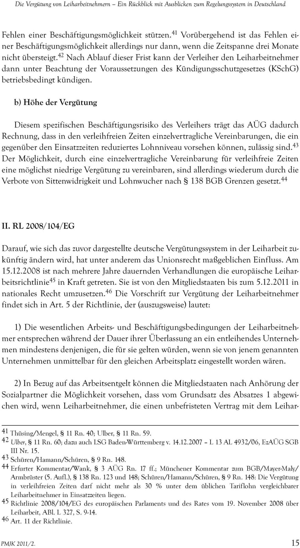 42 Nach Ablauf dieser Frist kann der Verleiher den Leiharbeitnehmer dann unter Beachtung der Voraussetzungen des Kündigungsschutzgesetzes (KSchG) betriebsbedingt kündigen.