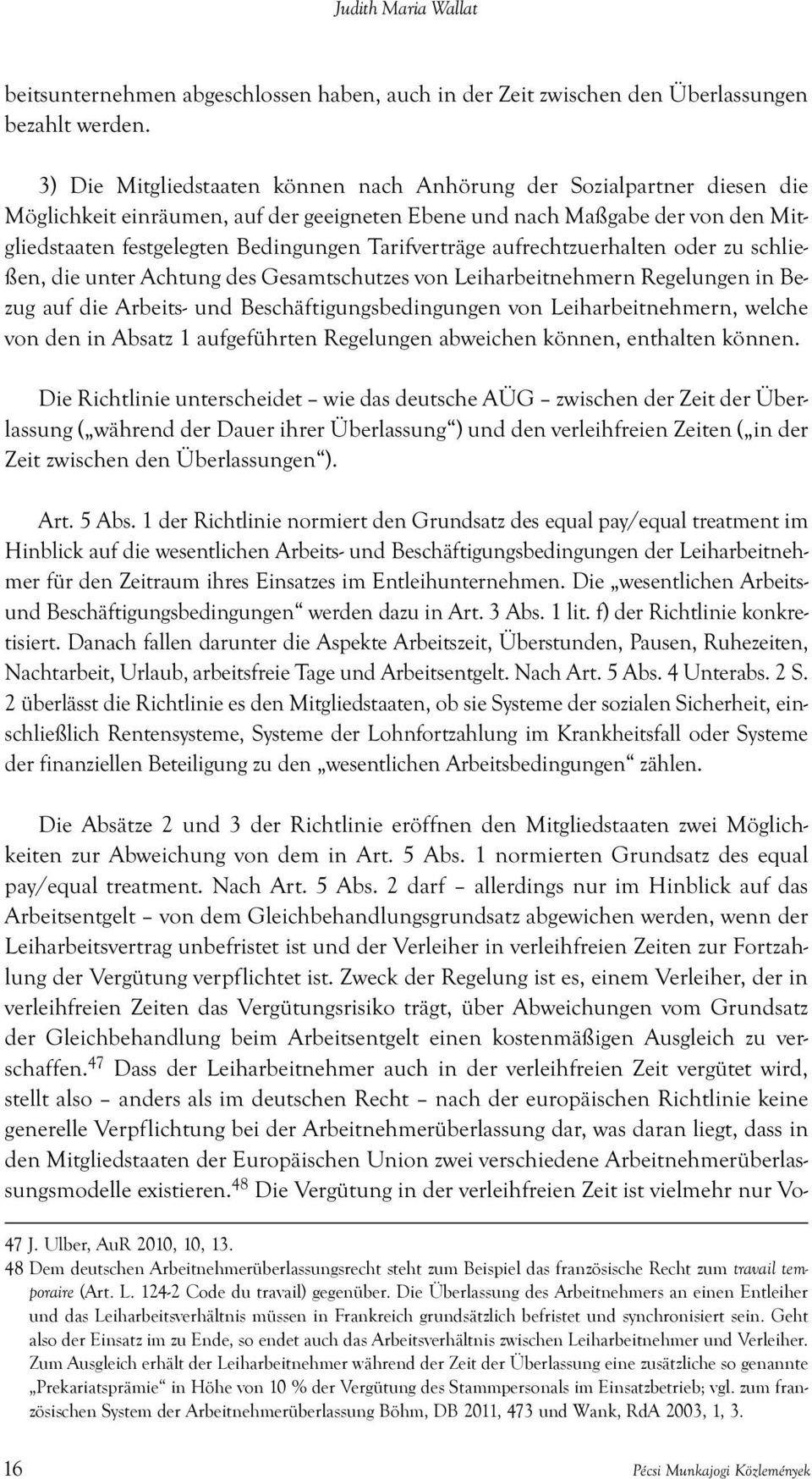 Tarifverträ ge aufrechtzuerhalten oder zu schließen, die unter Achtung des Gesamtschutzes von Leiharbeitnehmern Regelungen in Bezug auf die Arbeits- und Beschä ftigungsbedingungen von