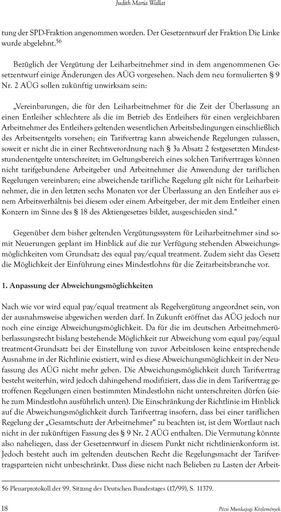 2 AÜG sollen zukünftig unwirksam sein: Vereinbarungen, die fü r den Leiharbeitnehmer fü r die Zeit der Ü berlassung an einen Entleiher schlechtere als die im Betrieb des Entleihers fü r einen