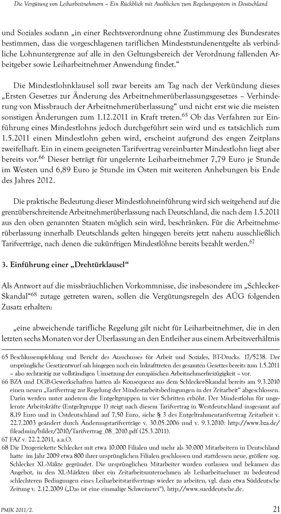 Die Mindestlohnklausel soll zwar bereits am Tag nach der Verkündung dieses Ersten Gesetzes zur Ä nderung des Arbeitnehmerü berlassungsgesetzes Verhinderung von Missbrauch der Arbeitnehmerü berlassung