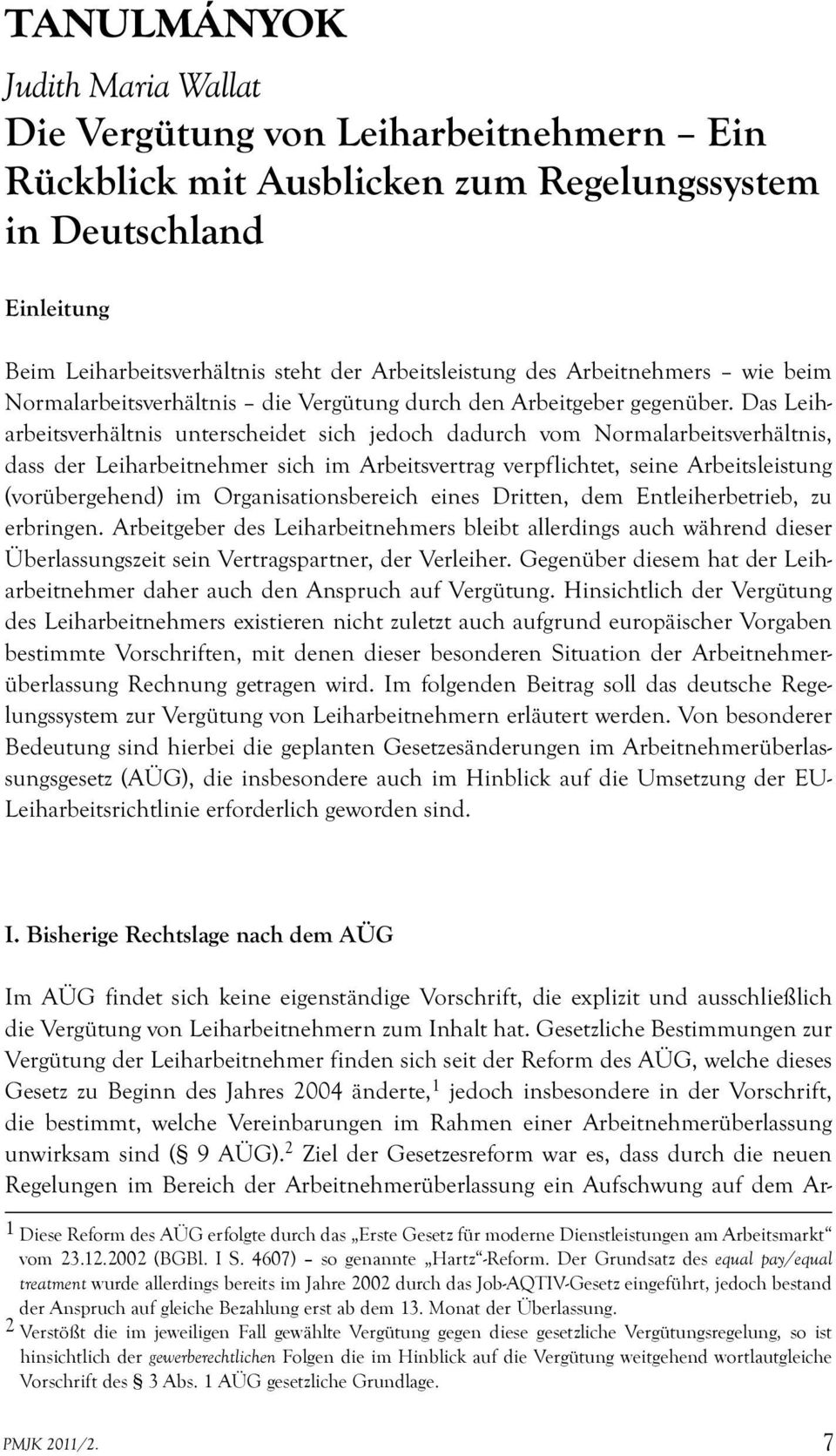 Das Leiharbeitsverhältnis unterscheidet sich jedoch dadurch vom Normalarbeitsverhältnis, dass der Leiharbeitnehmer sich im Arbeitsvertrag verpflichtet, seine Arbeitsleistung (vorübergehend) im
