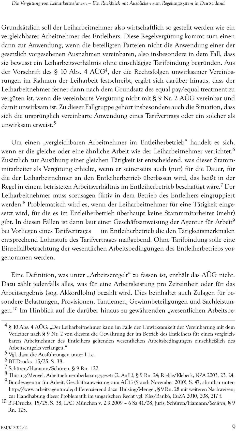 Diese Regelvergütung kommt zum einen dann zur Anwendung, wenn die beteiligten Parteien nicht die Anwendung einer der gesetzlich vorgesehenen Ausnahmen vereinbaren, also insbesondere in dem Fall, dass