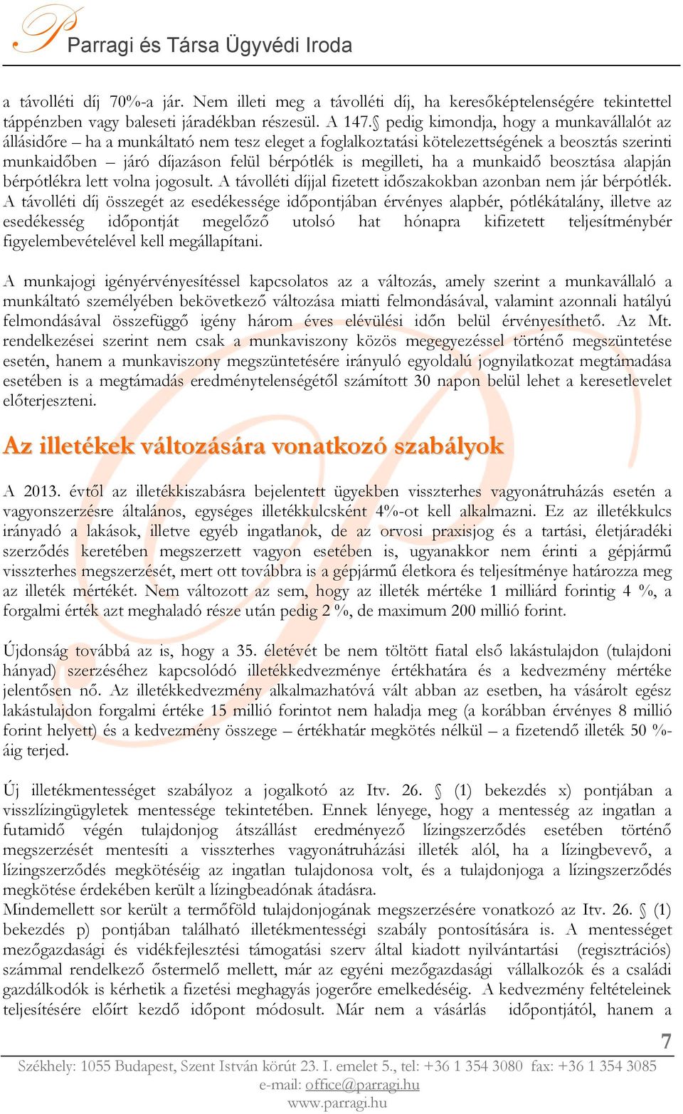 a munkaidő beosztása alapján bérpótlékra lett volna jogosult. A távolléti díjjal fizetett időszakokban azonban nem jár bérpótlék.