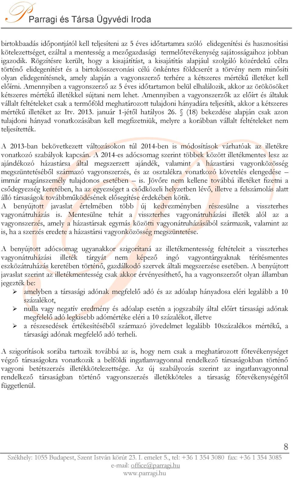 Rögzítésre került, hogy a kisajátítást, a kisajátítás alapjául szolgáló közérdekű célra történő elidegenítést és a birtokösszevonási célú önkéntes földcserét a törvény nem minősíti olyan