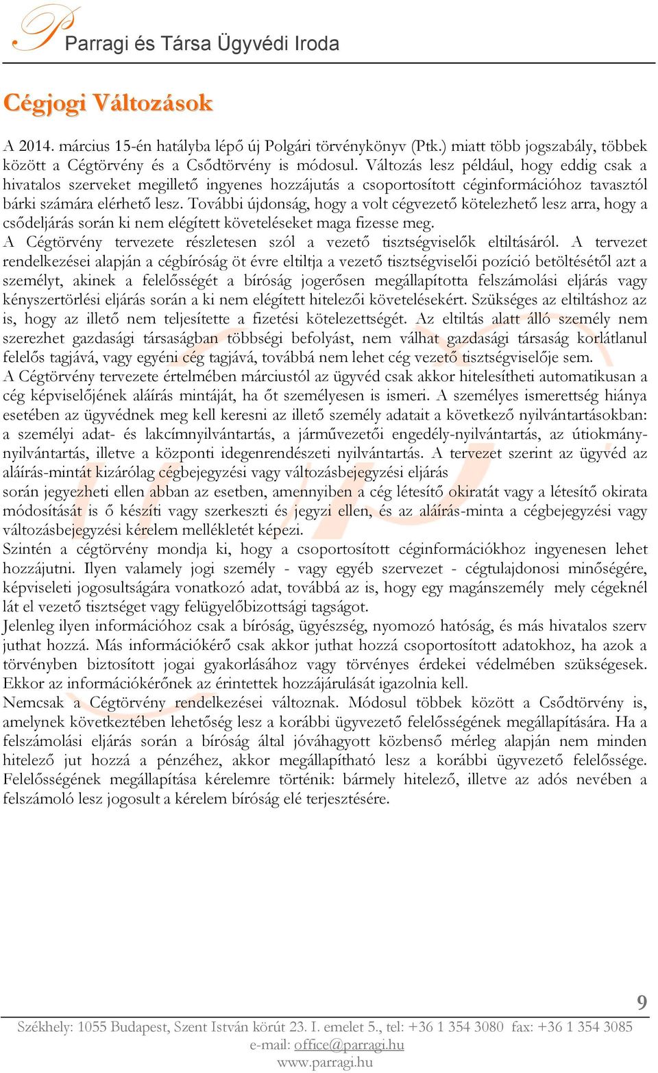 További újdonság, hogy a volt cégvezető kötelezhető lesz arra, hogy a csődeljárás során ki nem elégített követeléseket maga fizesse meg.