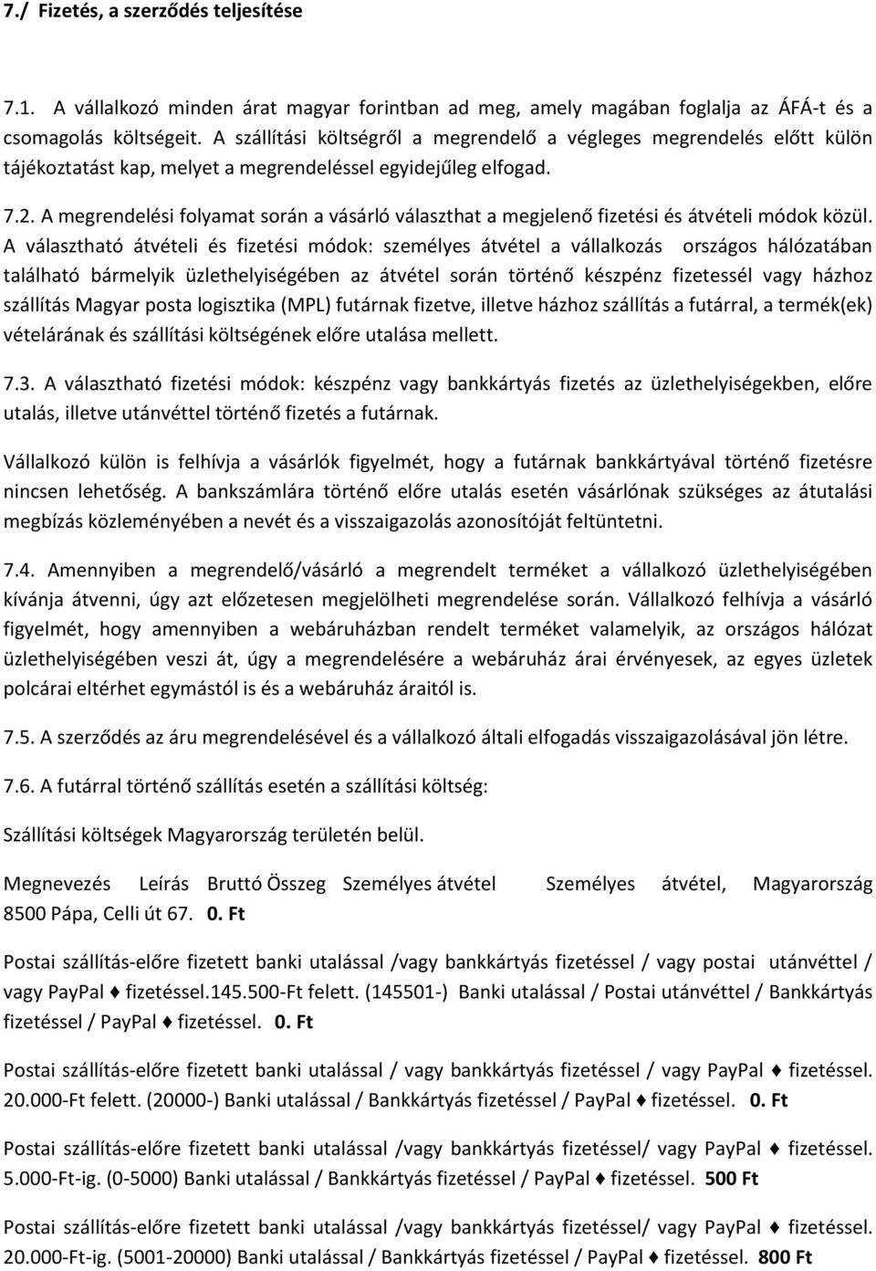 A megrendelési folyamat során a vásárló választhat a megjelenő fizetési és átvételi módok közül.