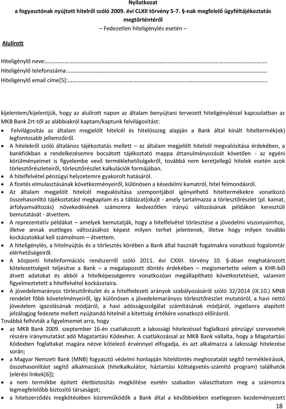 . kijelentem/kijelentjük, hogy az alulírott napon az általam benyújtani tervezett hiteligényléssel kapcsolatban az MKB Bank Zrt-től az alábbiakról kaptam/kaptunk felvilágosítást: Felvilágosítás az