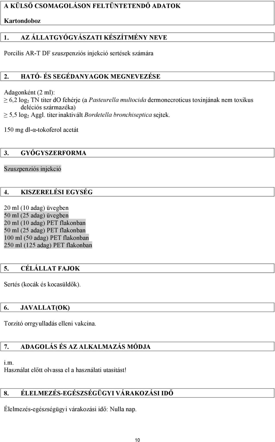 titer inaktivált Bordetella bronchiseptica sejtek. 150 mg dl-α-tokoferol acetát 3. GYÓGYSZERFORMA Szuszpenziós injekció 4.