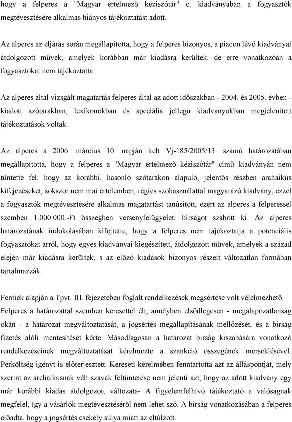 tájékoztatta. Az alperes által vizsgált magatartás felperes által az adott idıszakban - 2004. és 2005.