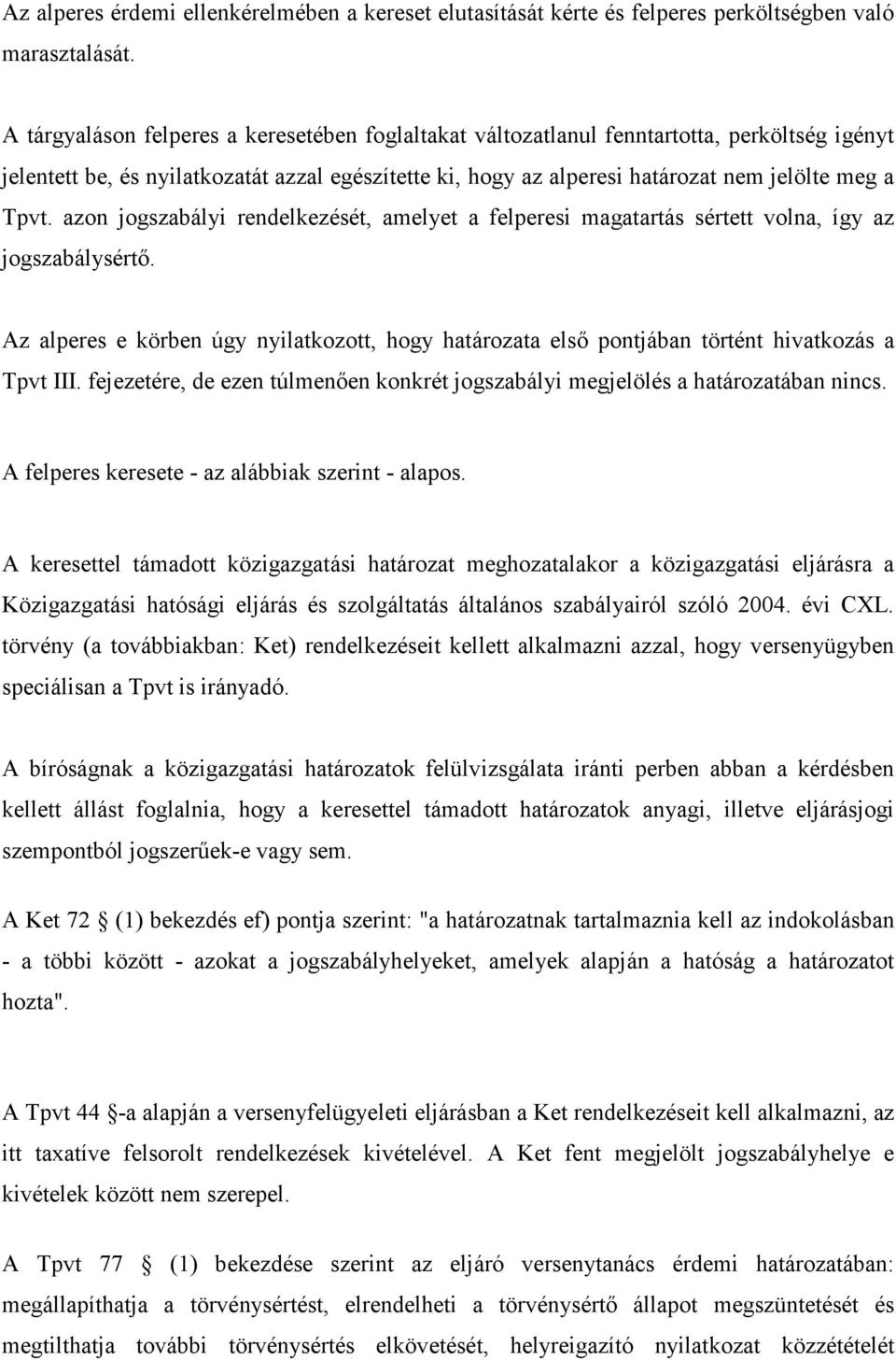 azon jogszabályi rendelkezését, amelyet a felperesi magatartás sértett volna, így az jogszabálysértı.