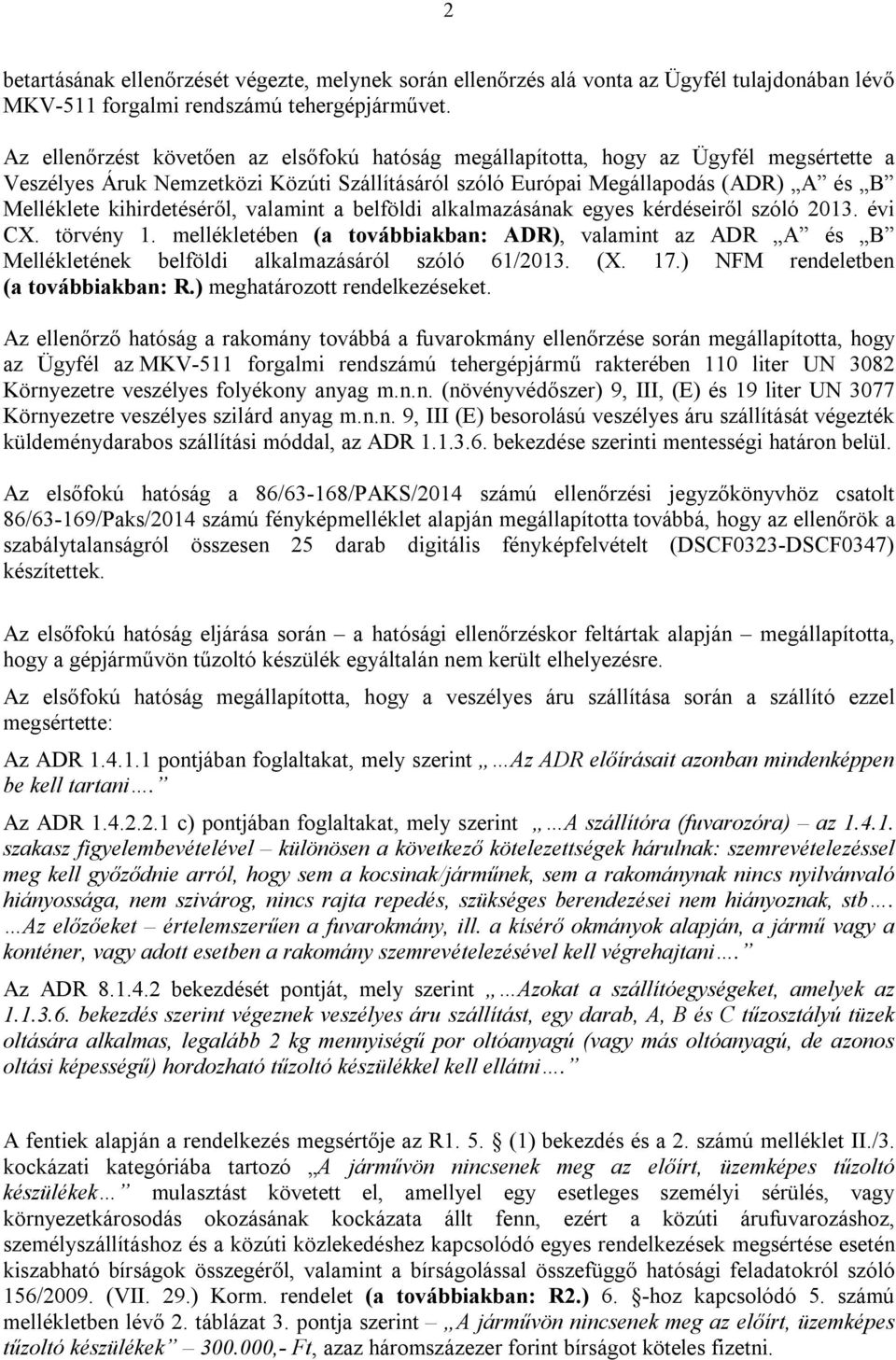 kihirdetéséről, valamint a belföldi alkalmazásának egyes kérdéseiről szóló 2013. évi CX. törvény 1.