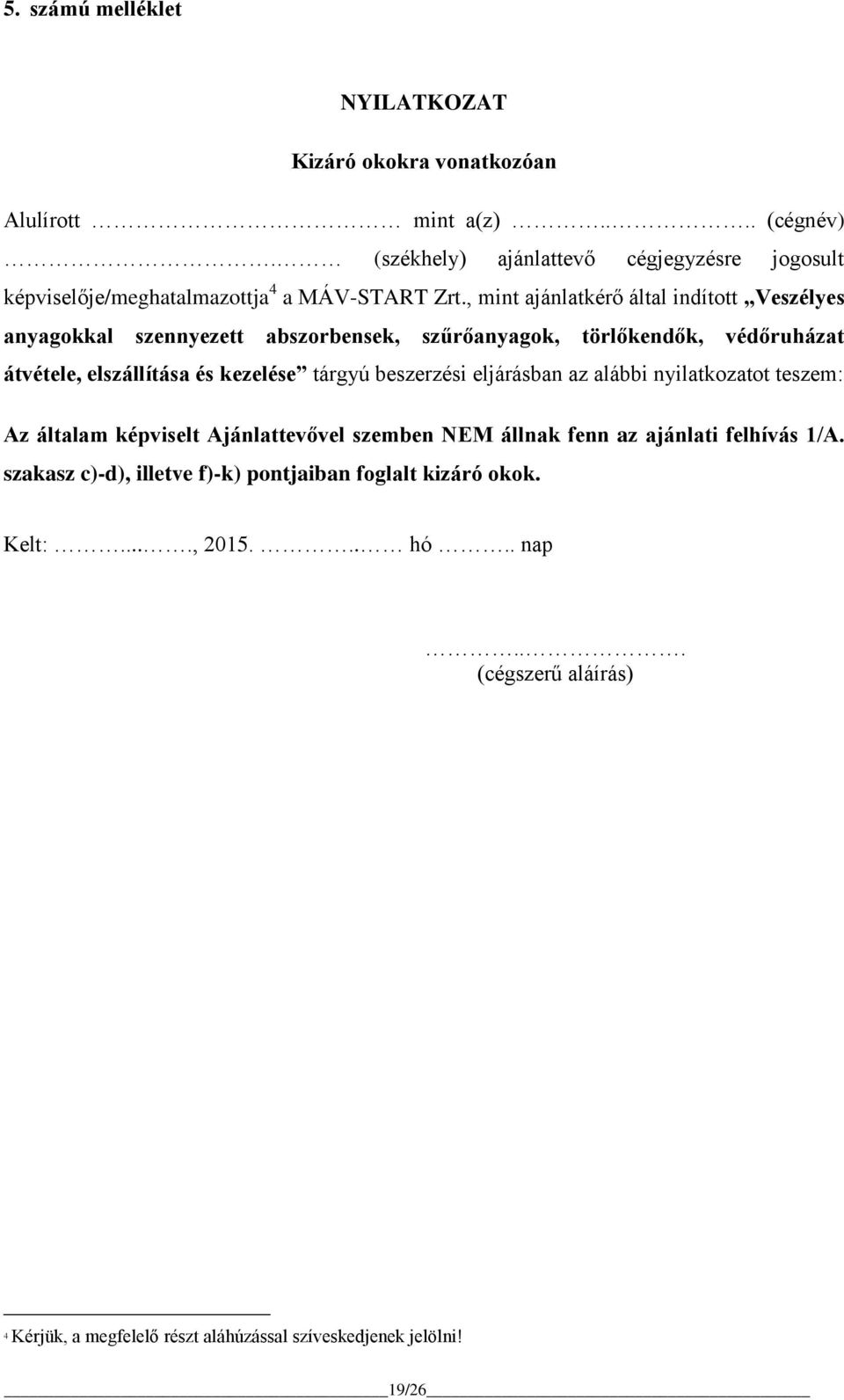 , mint ajánlatkérő által indított Veszélyes anyagokkal szennyezett abszorbensek, szűrőanyagok, törlőkendők, védőruházat átvétele, elszállítása és kezelése tárgyú