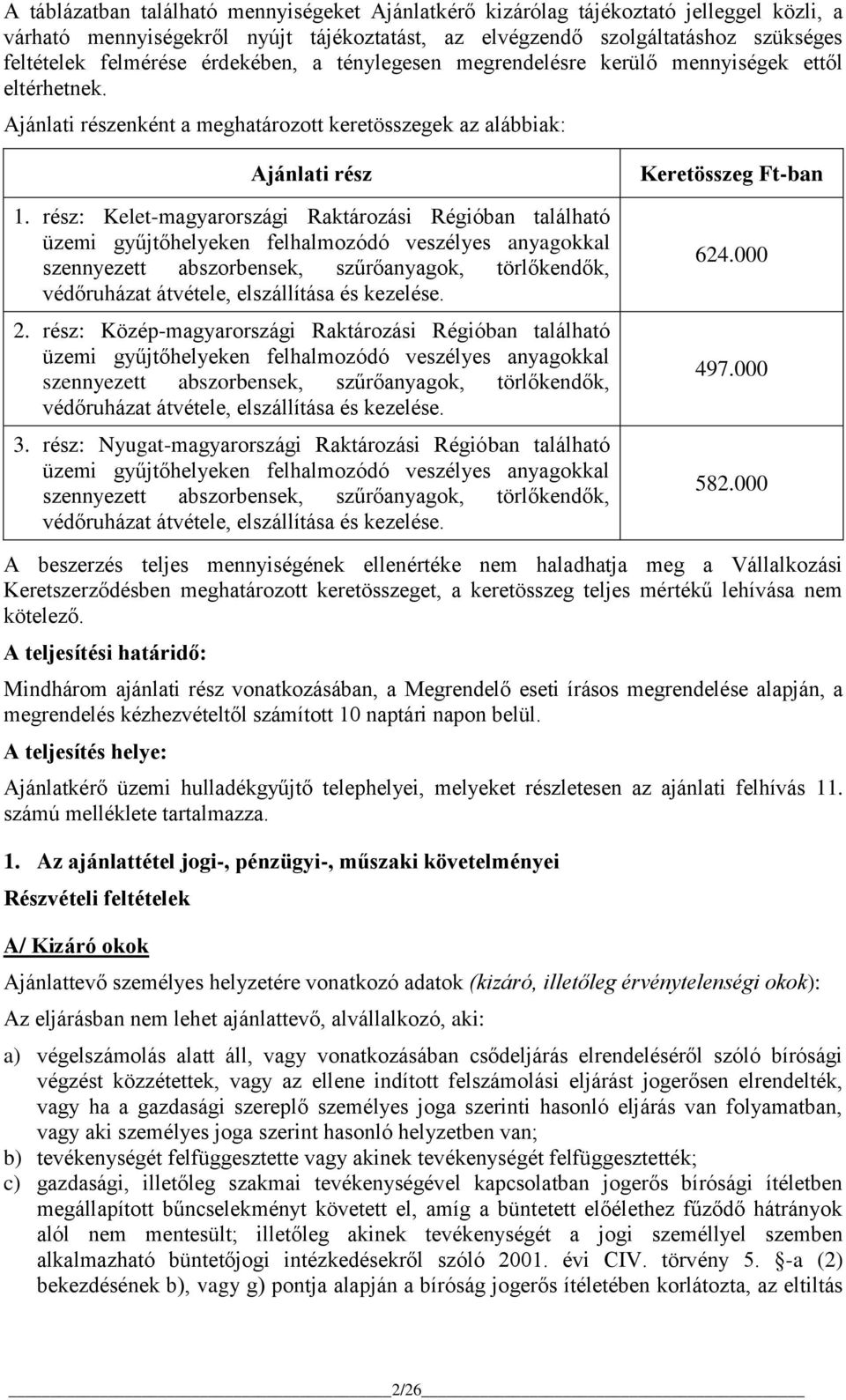 rész: Kelet-magyarországi Raktározási Régióban található üzemi gyűjtőhelyeken felhalmozódó veszélyes anyagokkal szennyezett abszorbensek, szűrőanyagok, törlőkendők, védőruházat átvétele, elszállítása