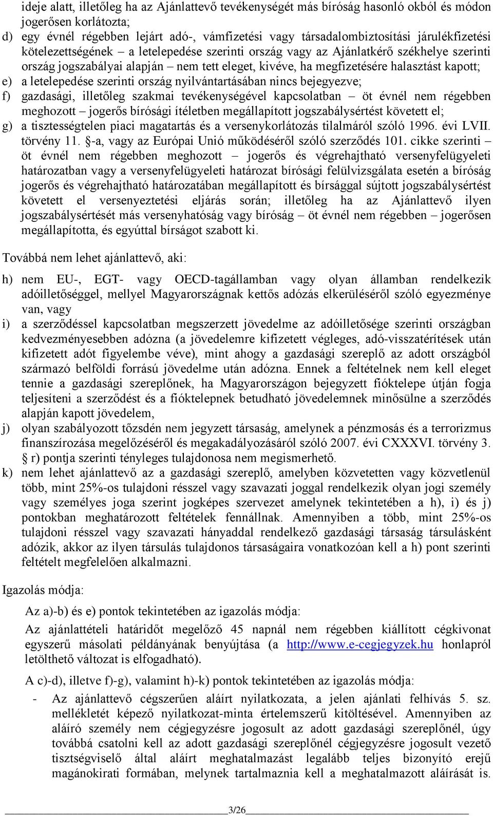 letelepedése szerinti ország nyilvántartásában nincs bejegyezve; f) gazdasági, illetőleg szakmai tevékenységével kapcsolatban öt évnél nem régebben meghozott jogerős bírósági ítéletben megállapított