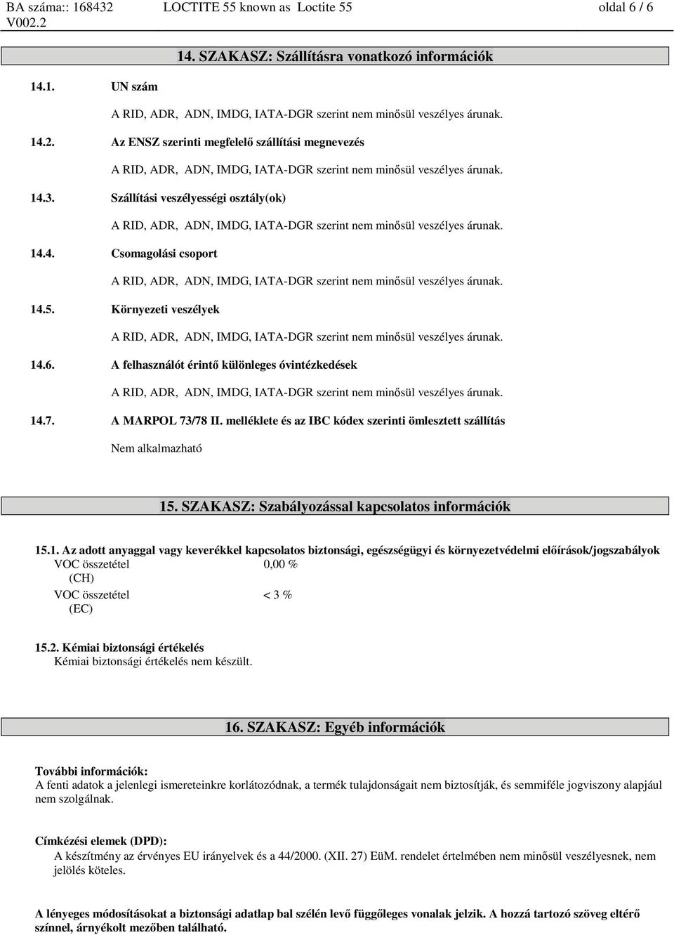 melléklete és az IBC kódex szerinti ömlesztett szállítás Nem alkalmazható 15