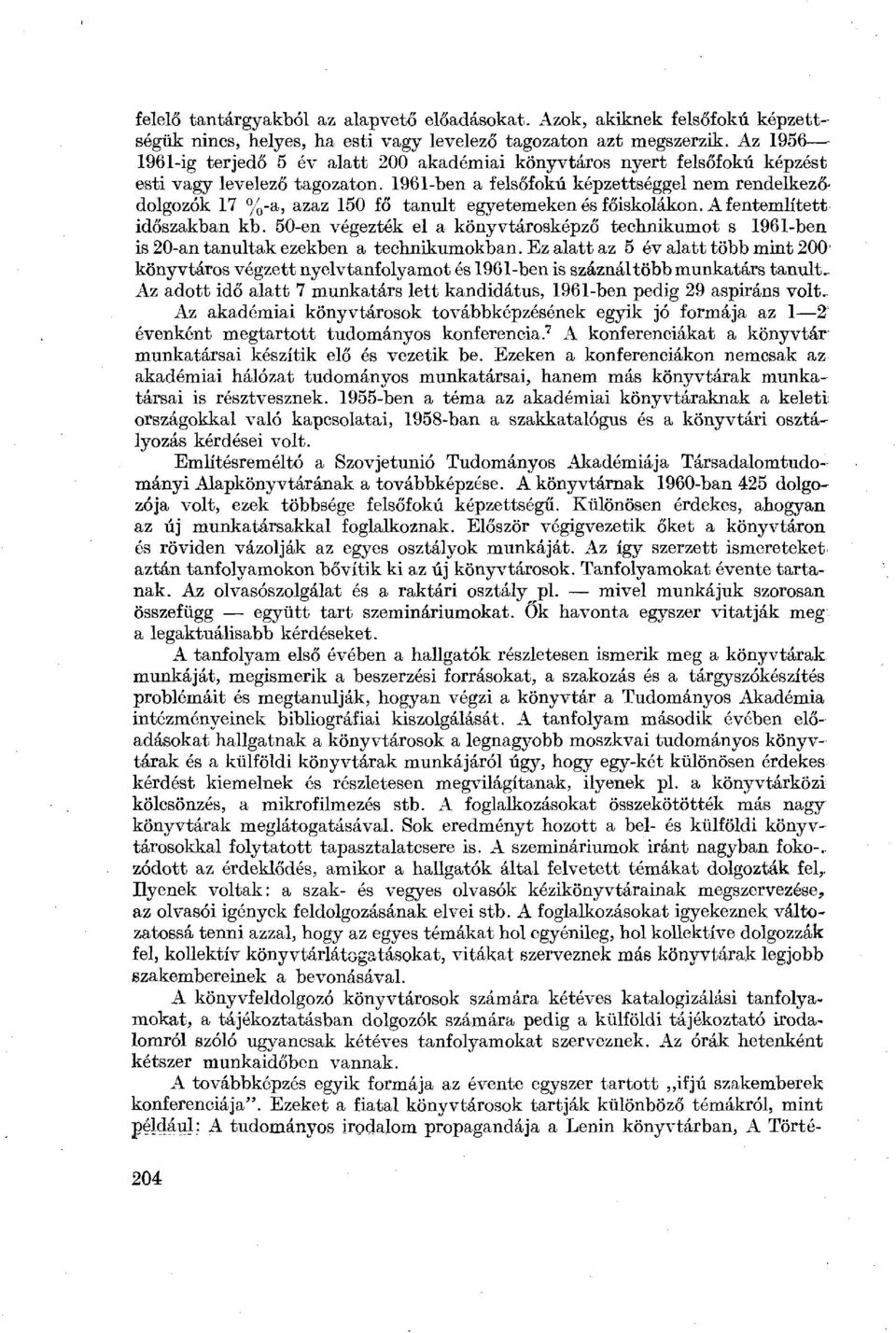 1961-ben a felsőfokú képzettséggel nem rendelkeződolgozók 17 % 150 fő tanult egyetemekenés főiskolákon. A fentemlített időszakban kb.