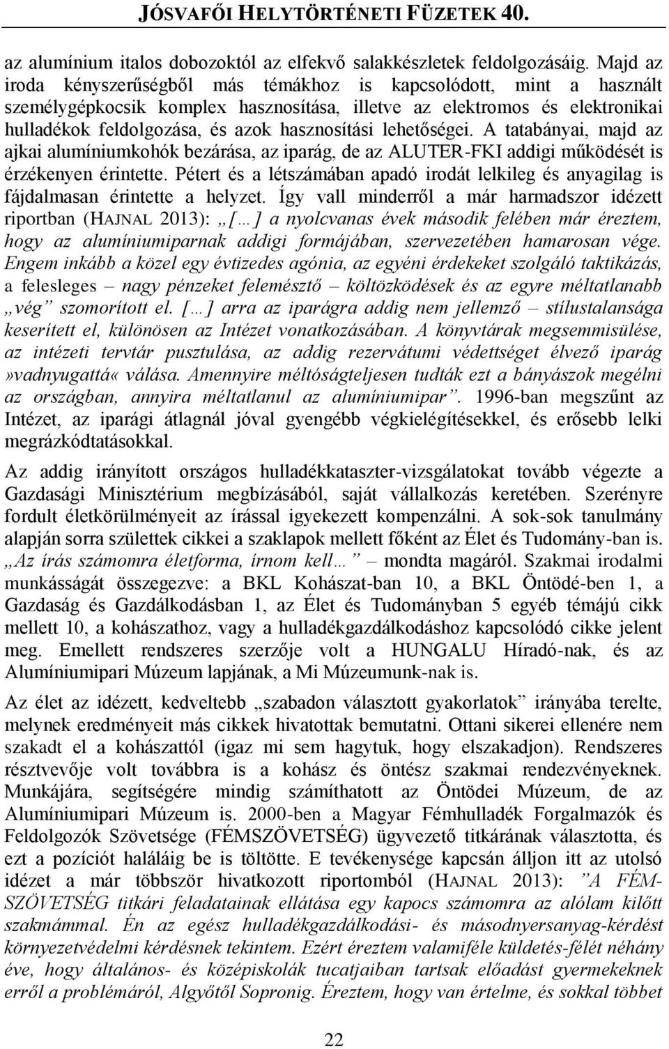 lehetőségei. A tatabányai, majd az ajkai alumíniumkohók bezárása, az iparág, de az ALUTER-FKI addigi működését is érzékenyen érintette.
