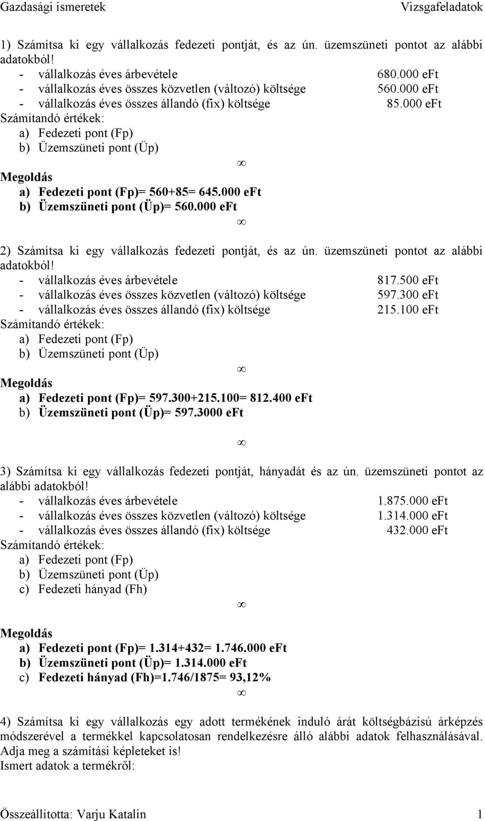 000 eft 2) Számítsa ki egy vállalkozás fedezeti pontját, és az ún. üzemszüneti pontot az alábbi adatokból! - vállalkozás éves árbevétele 817.