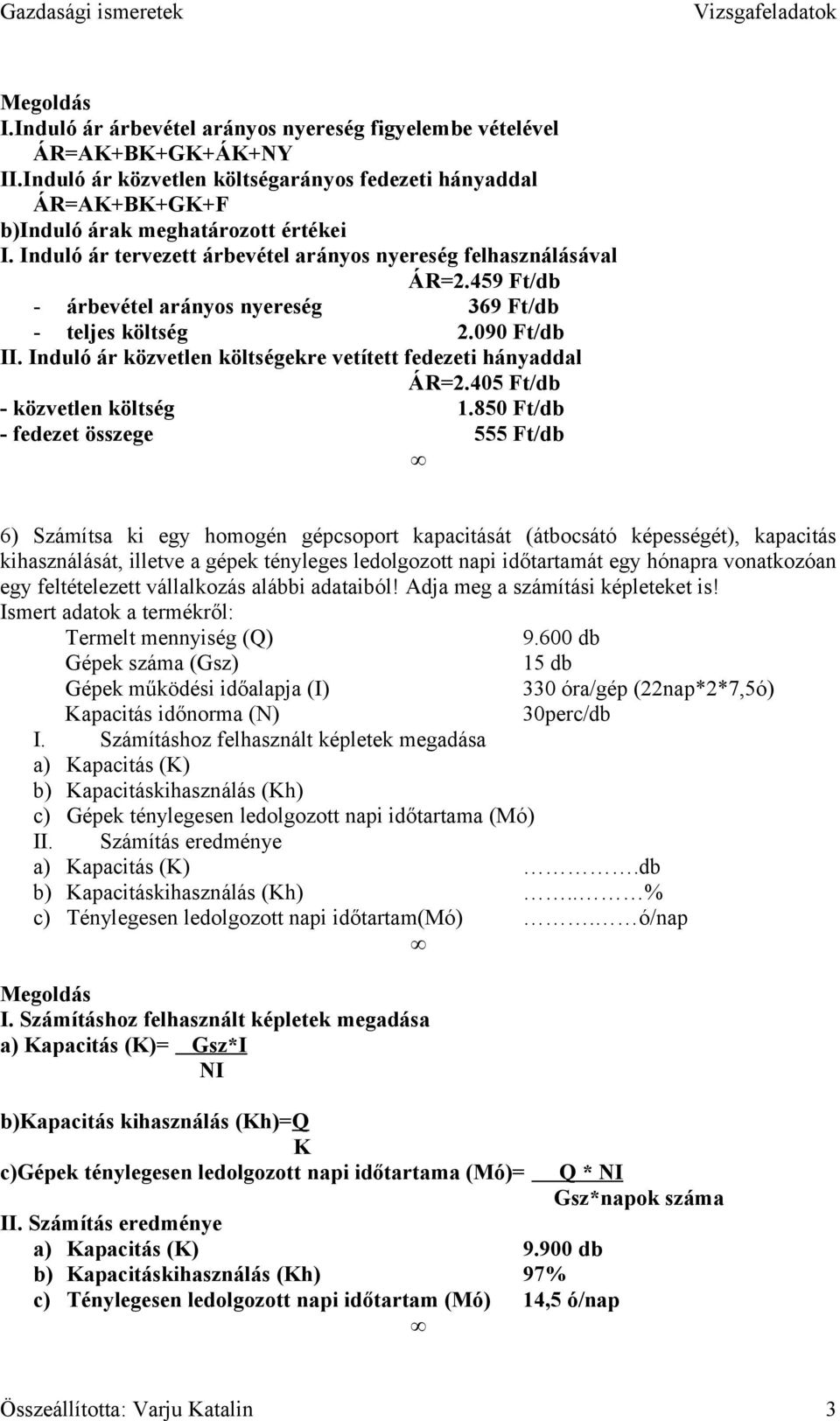 Induló ár közvetlen költségekre vetített fedezeti hányaddal ÁR=2.405 Ft/db - közvetlen költség 1.