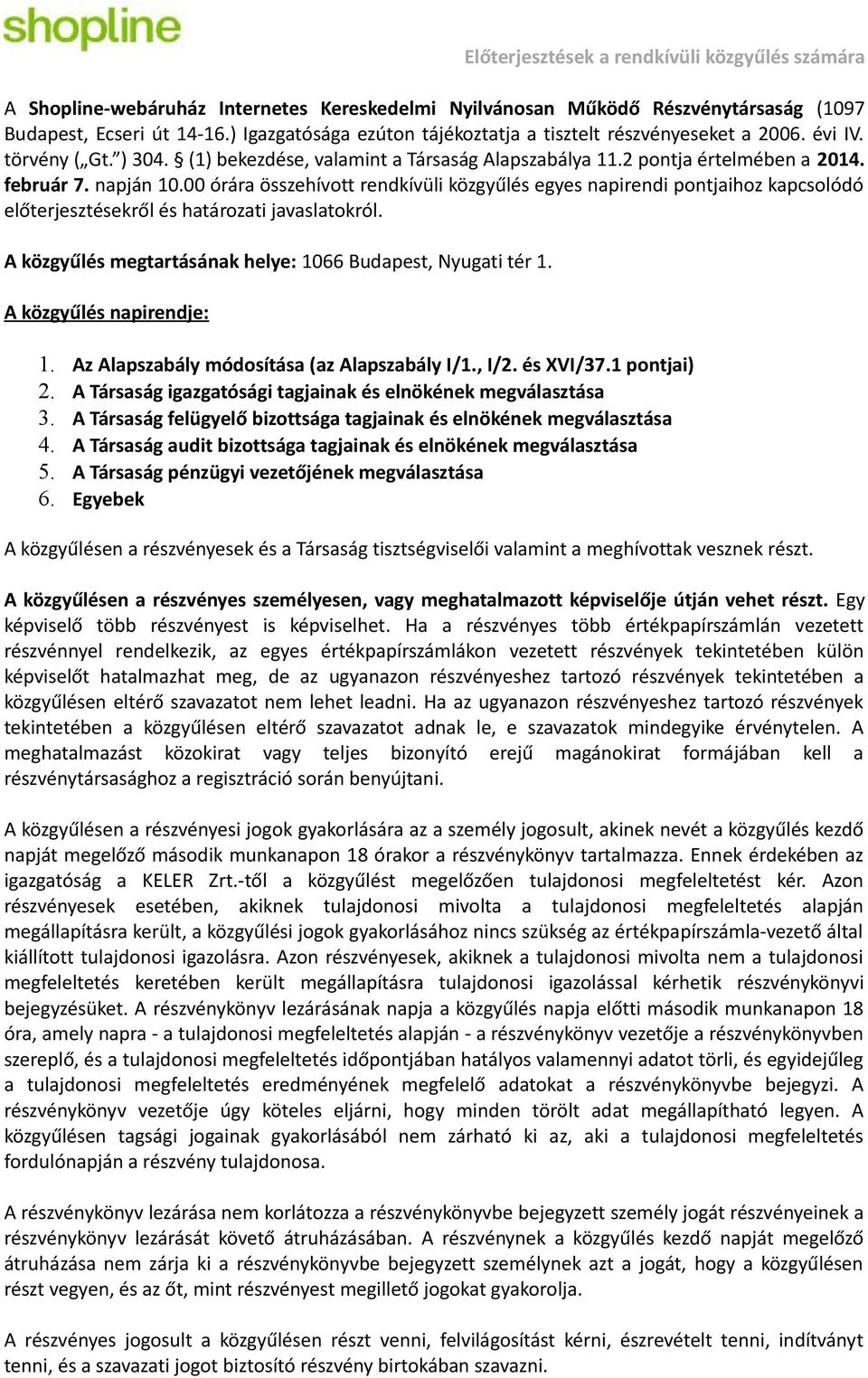 00 órára összehívott rendkívüli közgyűlés egyes napirendi pontjaihoz kapcsolódó előterjesztésekről és határozati javaslatokról. A közgyűlés megtartásának helye: 1066 Budapest, Nyugati tér 1.