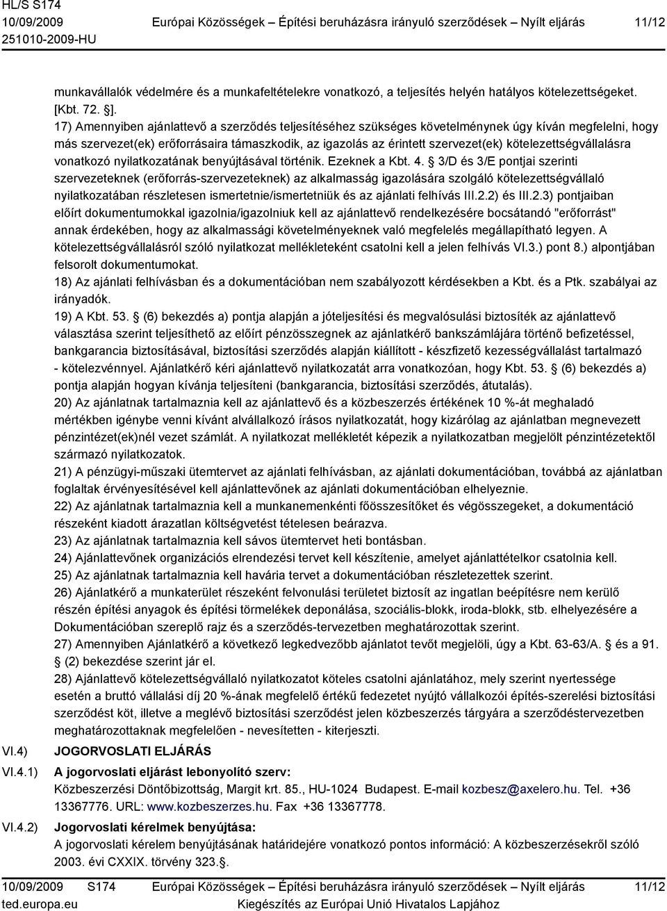 kötelezettségvállalásra vonatkozó nyilatkozatának benyújtásával történik. Ezeknek a Kbt. 4.