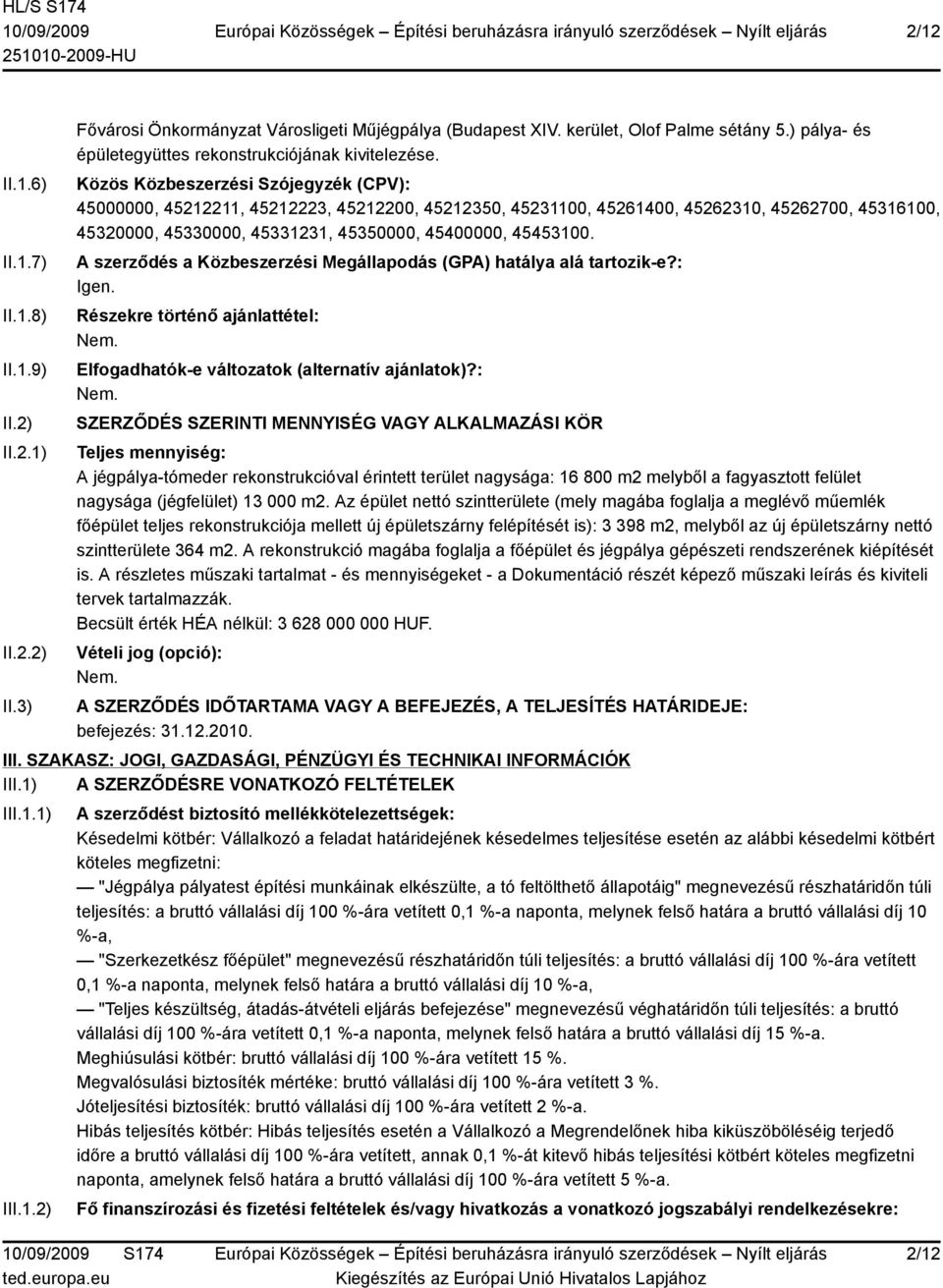 Közös Közbeszerzési Szójegyzék (CPV): 45000000, 45212211, 45212223, 45212200, 45212350, 45231100, 45261400, 45262310, 45262700, 45316100, 45320000, 45330000, 45331231, 45350000, 45400000, 45453100.