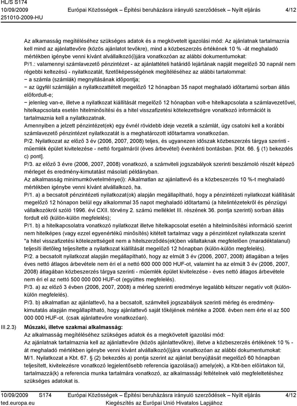 : valamennyi számlavezető pénzintézet - az ajánlattételi határidő lejártának napját megelőző 30 napnál nem régebbi keltezésű - nyilatkozatát, fizetőképességének megítéléséhez az alábbi tartalommal: a