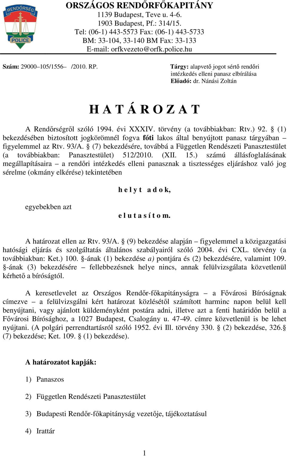 törvény (a továbbiakban: Rtv.) 92. (1) bekezdésében biztosított jogkörömnél fogva fóti lakos által benyújtott panasz tárgyában figyelemmel az Rtv. 93/A.