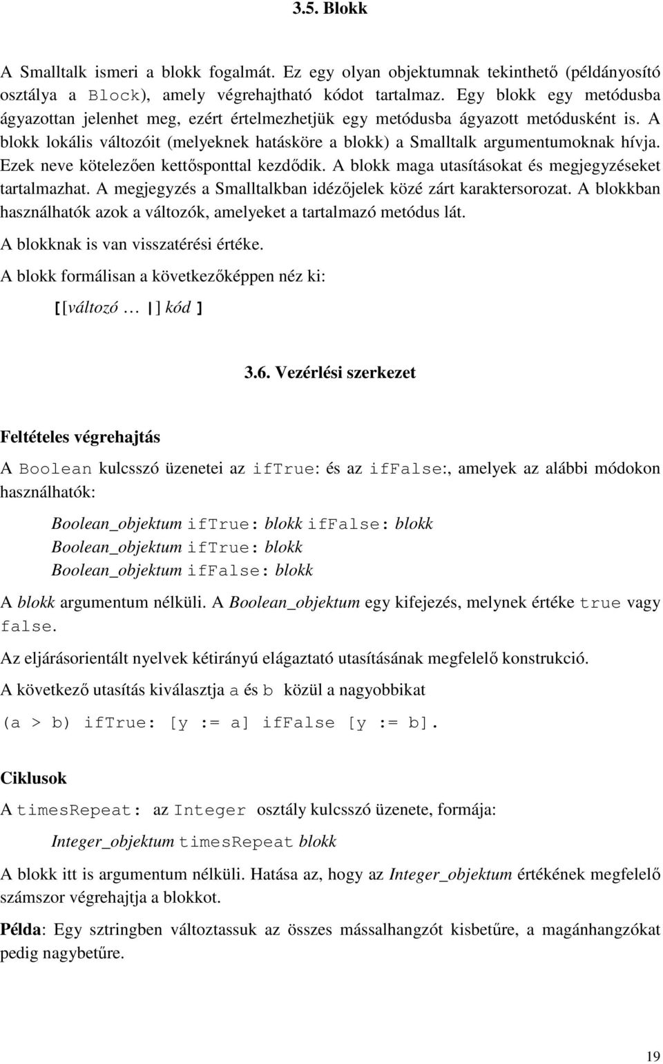 Ezek neve kötelezıen kettısponttal kezdıdik. A blokk maga utasításokat és megjegyzéseket tartalmazhat. A megjegyzés a Smalltalkban idézıjelek közé zárt karaktersorozat.