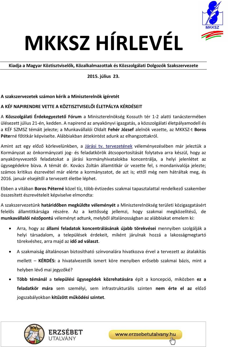 tanácstermében ülésezett július 21-én, kedden.