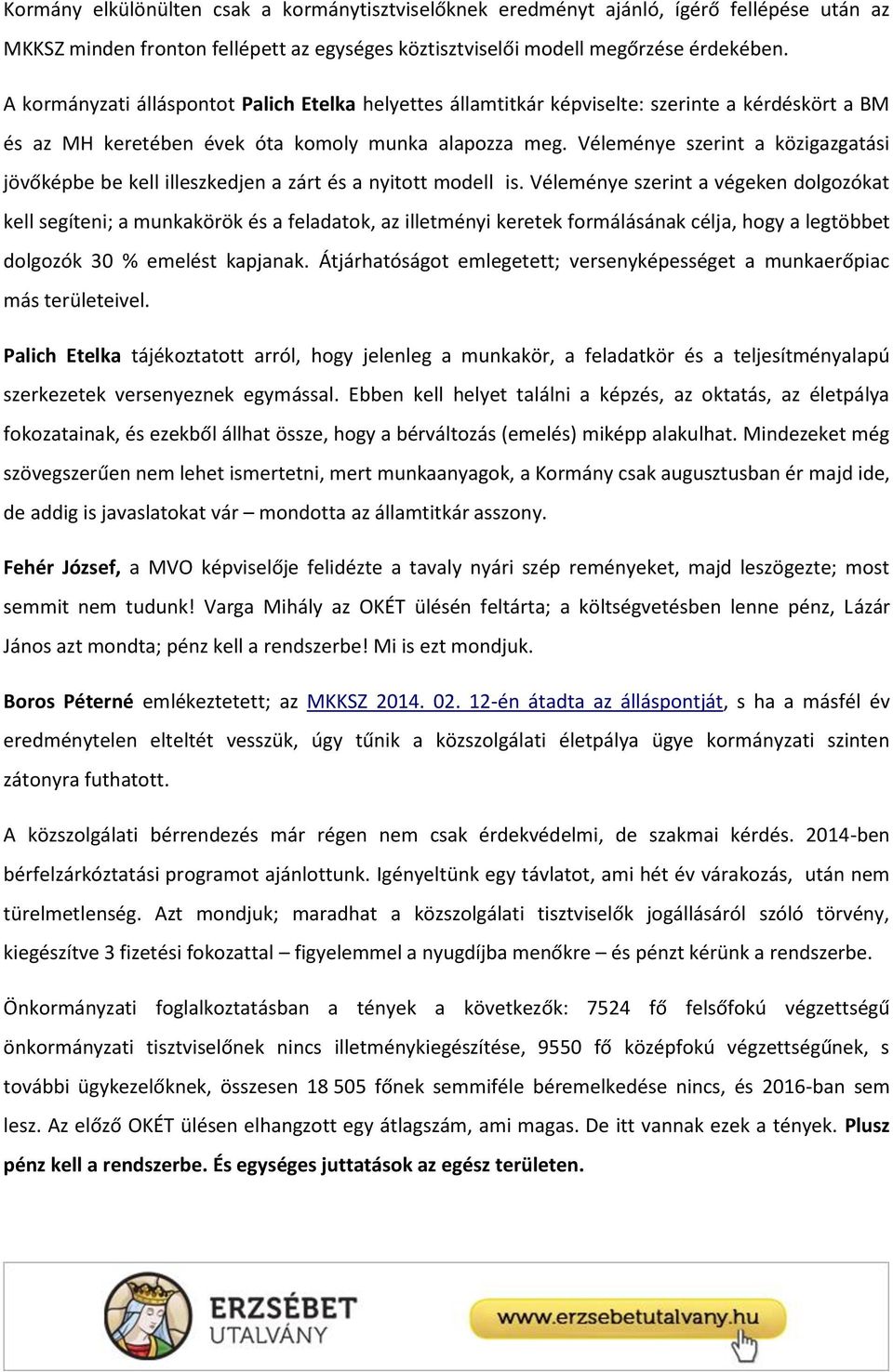Véleménye szerint a közigazgatási jövőképbe be kell illeszkedjen a zárt és a nyitott modell is.