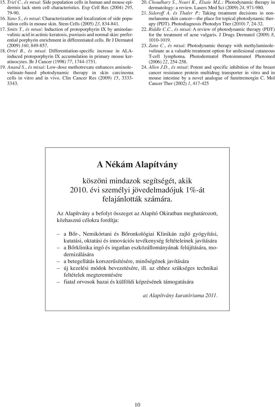 , és mtsai: Induction of protoporphyrin IX by aminolaevulinic acid in actinic keratosis, psoriasis and normal skin: preferential porphyrin enrichment in differentiated cells.