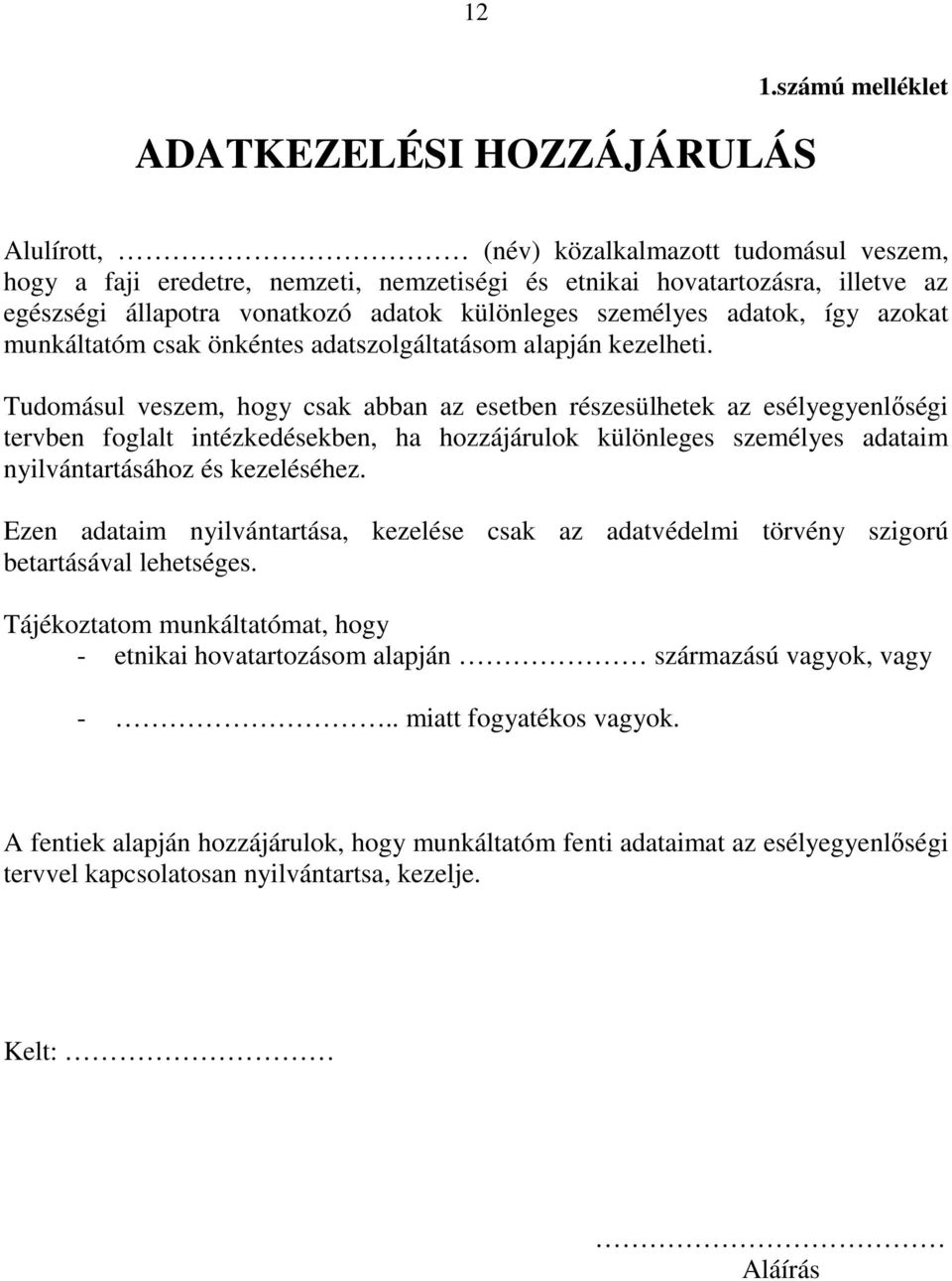 személyes adatok, így azokat munkáltatóm csak önkéntes adatszolgáltatásom alapján kezelheti.