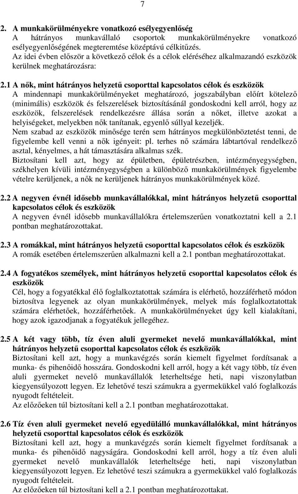 1 A nık, mint hátrányos helyzető csoporttal kapcsolatos célok és eszközök A mindennapi munkakörülményeket meghatározó, jogszabályban elıírt kötelezı (minimális) eszközök és felszerelések