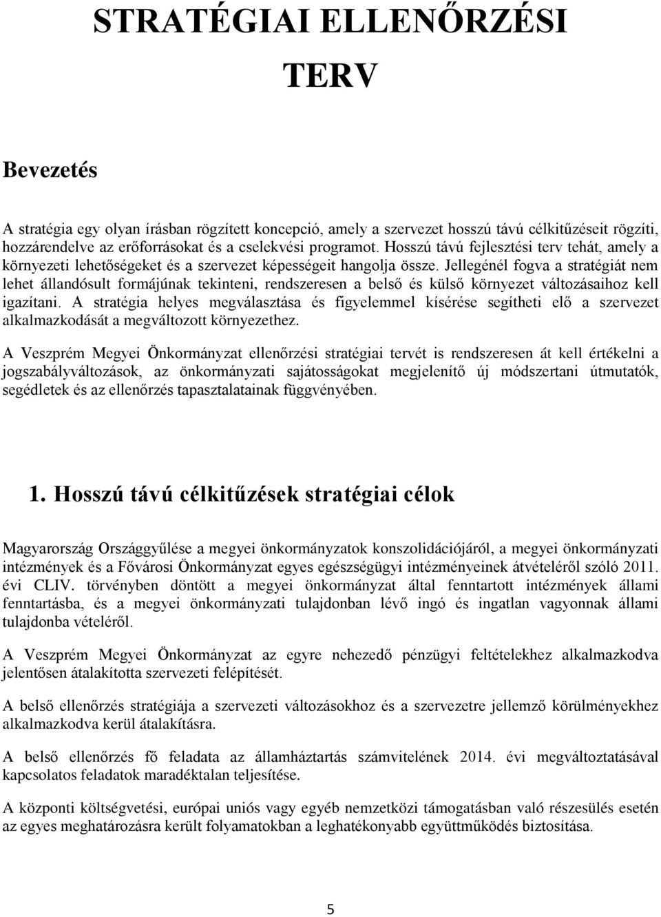 Jellegénél fgva a stratégiát nem lehet állandósult frmájúnak tekinteni, rendszeresen a belső és külső környezet váltzásaihz kell igazítani.