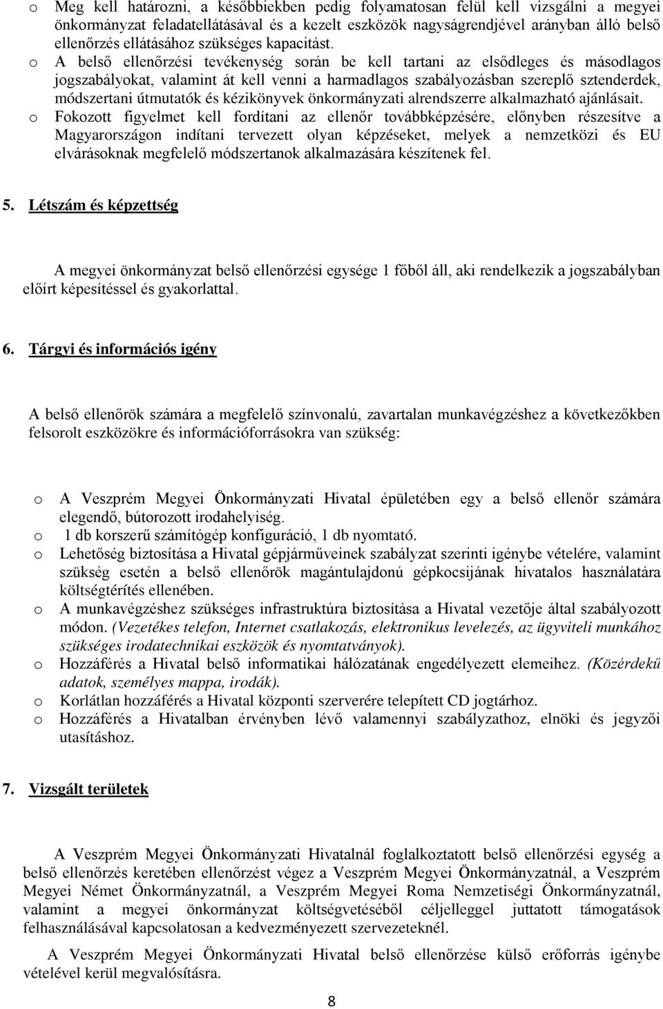 A belső ellenőrzési tevékenység srán be kell tartani az elsődleges és másdlags jgszabálykat, valamint át kell venni a harmadlags szabályzásban szereplő sztenderdek, módszertani útmutatók és