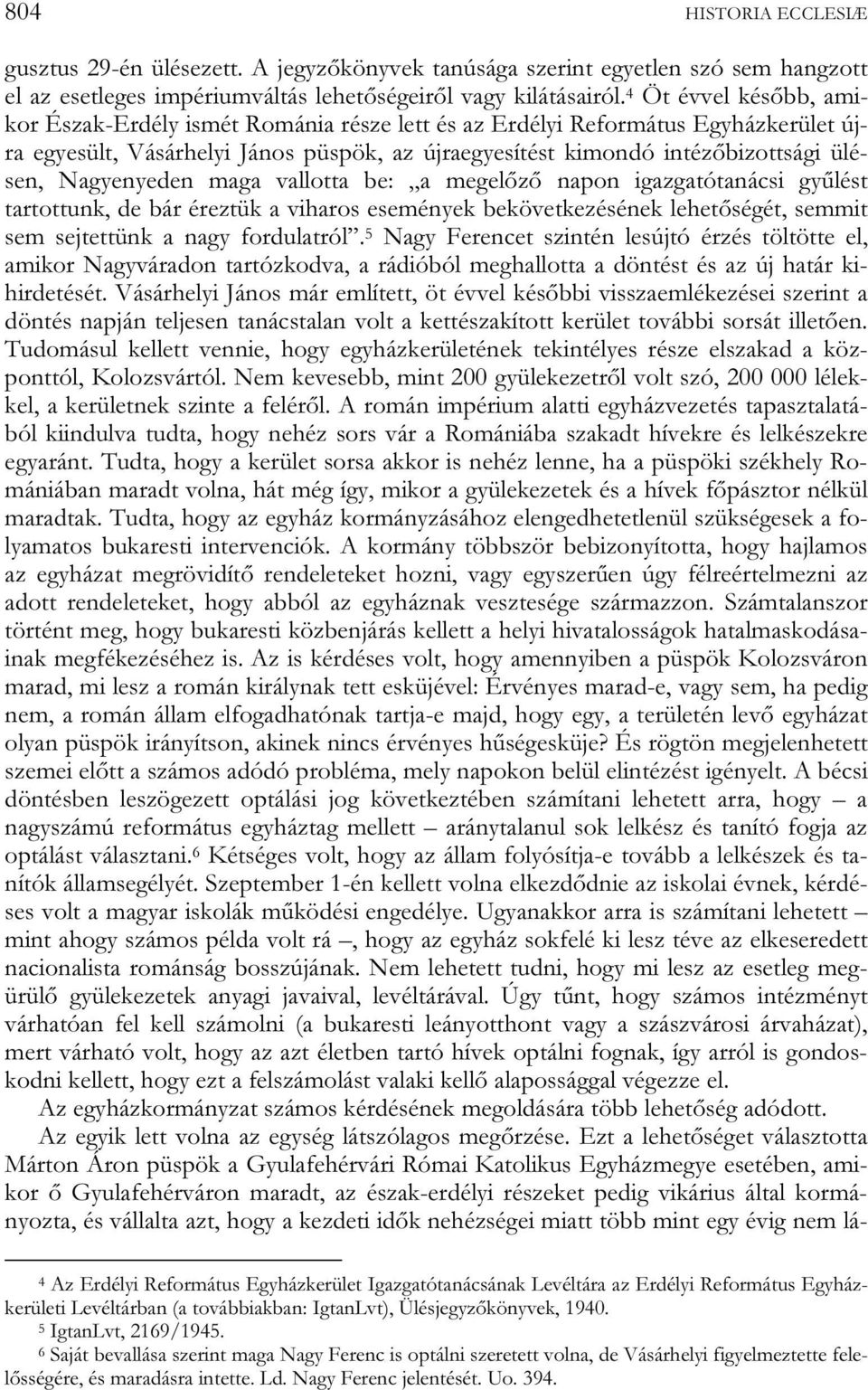 Nagyenyeden maga vallotta be: a megelőző napon igazgatótanácsi gyűlést tartottunk, de bár éreztük a viharos események bekövetkezésének lehetőségét, semmit sem sejtettünk a nagy fordulatról.
