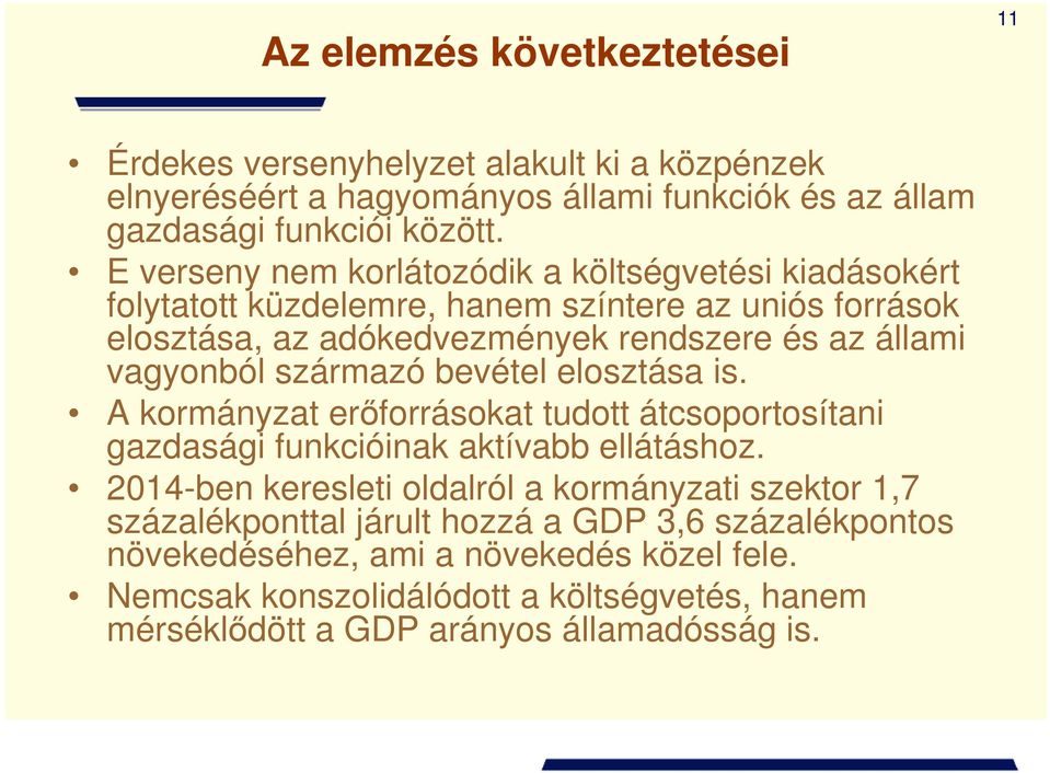 származó bevétel elosztása is. A kormányzat erőforrásokat tudott átcsoportosítani gazdasági funkcióinak aktívabb ellátáshoz.