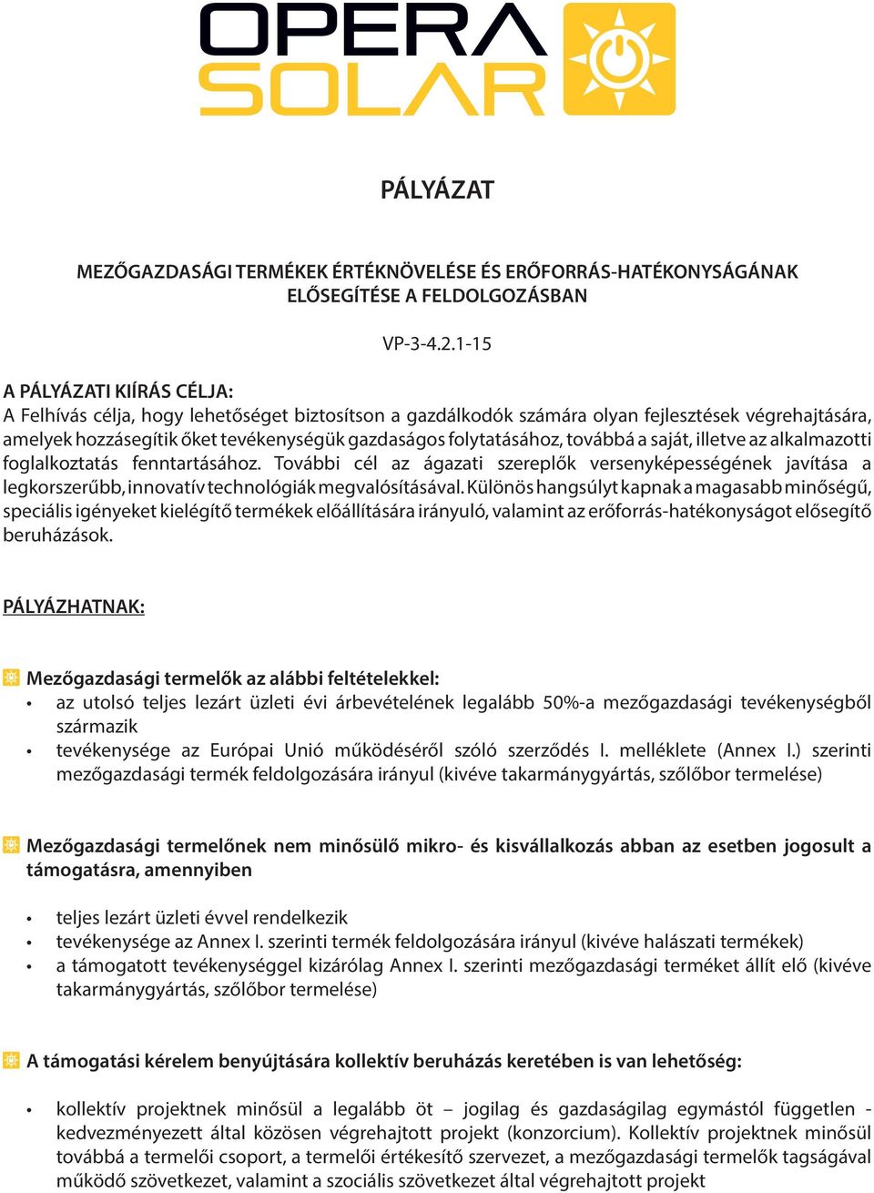 folytatásához, továbbá a saját, illetve az alkalmazotti foglalkoztatás fenntartásához.