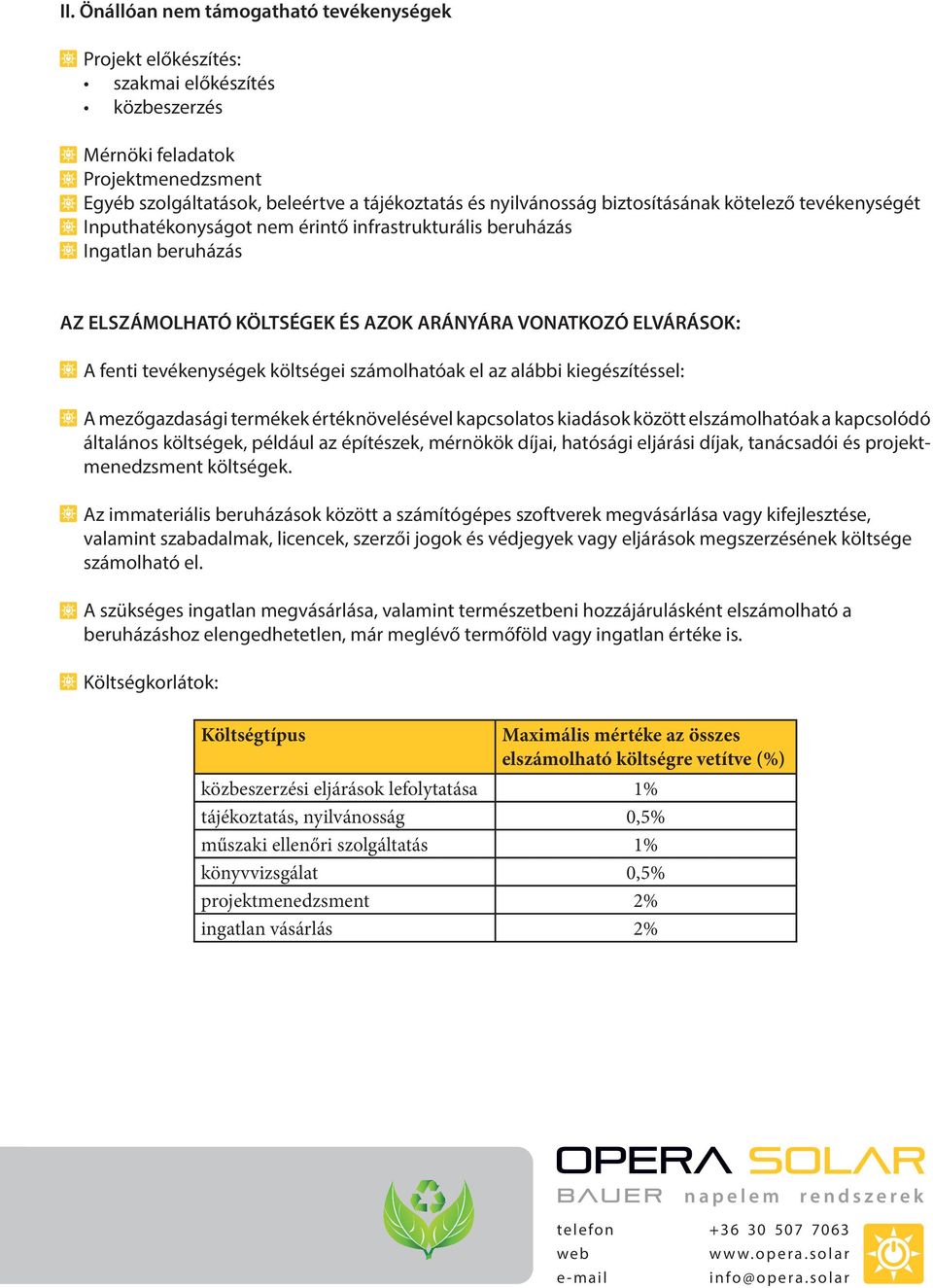 tevékenységek költségei számolhatóak el az alábbi kiegészítéssel: A mezőgazdasági termékek értéknövelésével kapcsolatos kiadások között elszámolhatóak a kapcsolódó általános költségek, például az