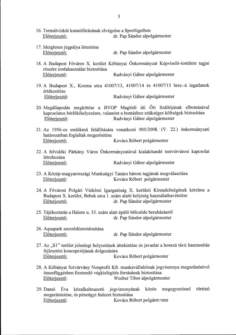 , Kozma utca 41007/13, 41007/14 és 41007/15 hrsz.-ú ingatlanok értékesítése Előteri esztő: Radványi Gábor alpolgármester 20.