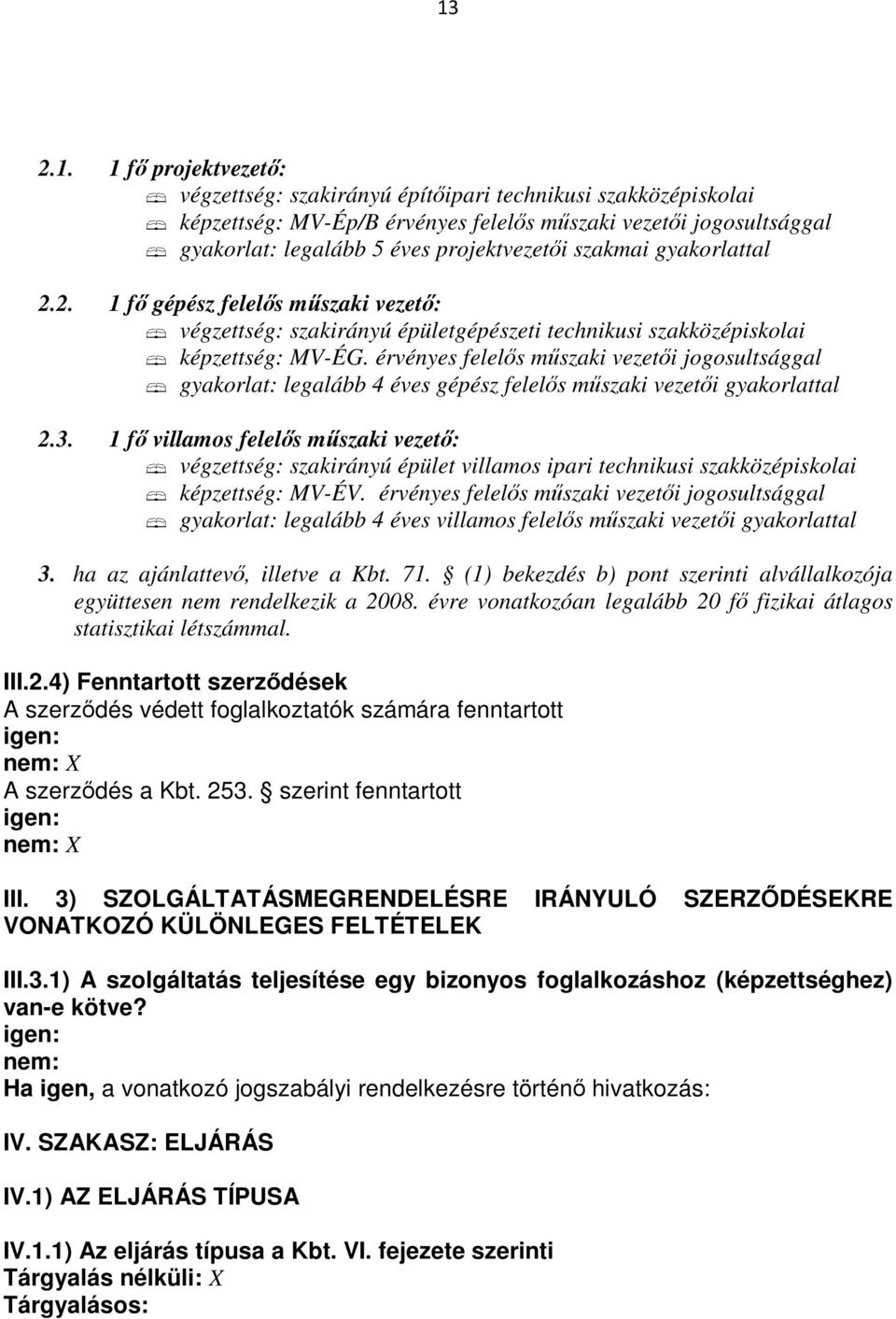 érvényes felels mszaki vezeti jogosultsággal gyakorlat: legalább 4 éves gépész felels mszaki vezeti gyakorlattal 2.3.