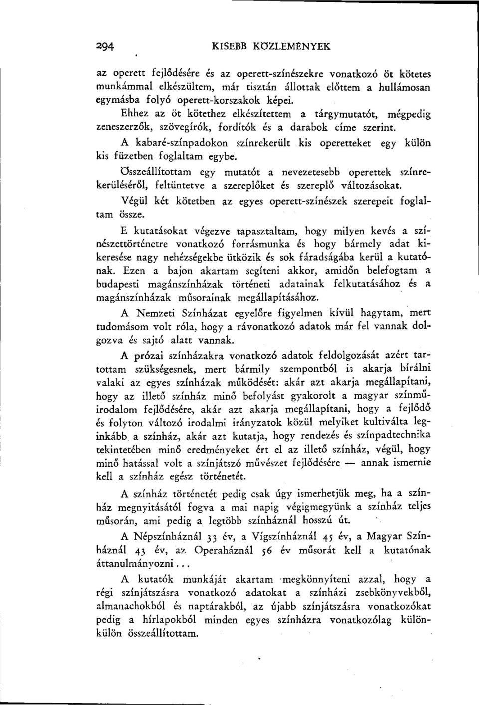 A kabaré-színpadokon színrekerült kis operetteket egy külön kis füzetben foglaltam egybe.