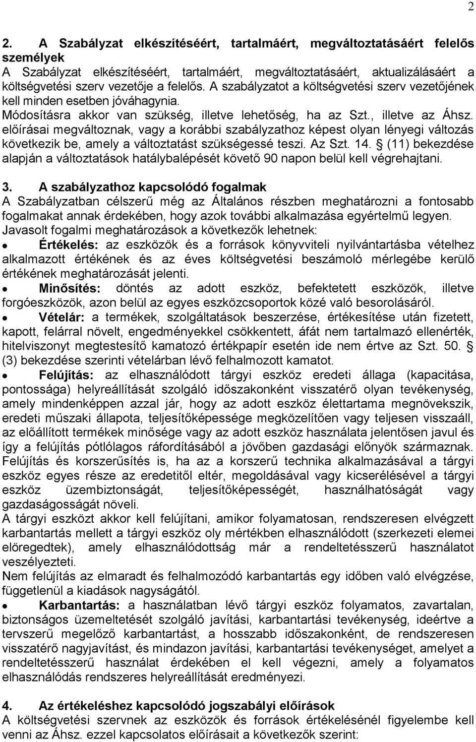 előírásai megváltoznak, vagy a korábbi szabályzathoz képest olyan lényegi változás következik be, amely a változtatást szükségessé teszi. Az Szt. 14.