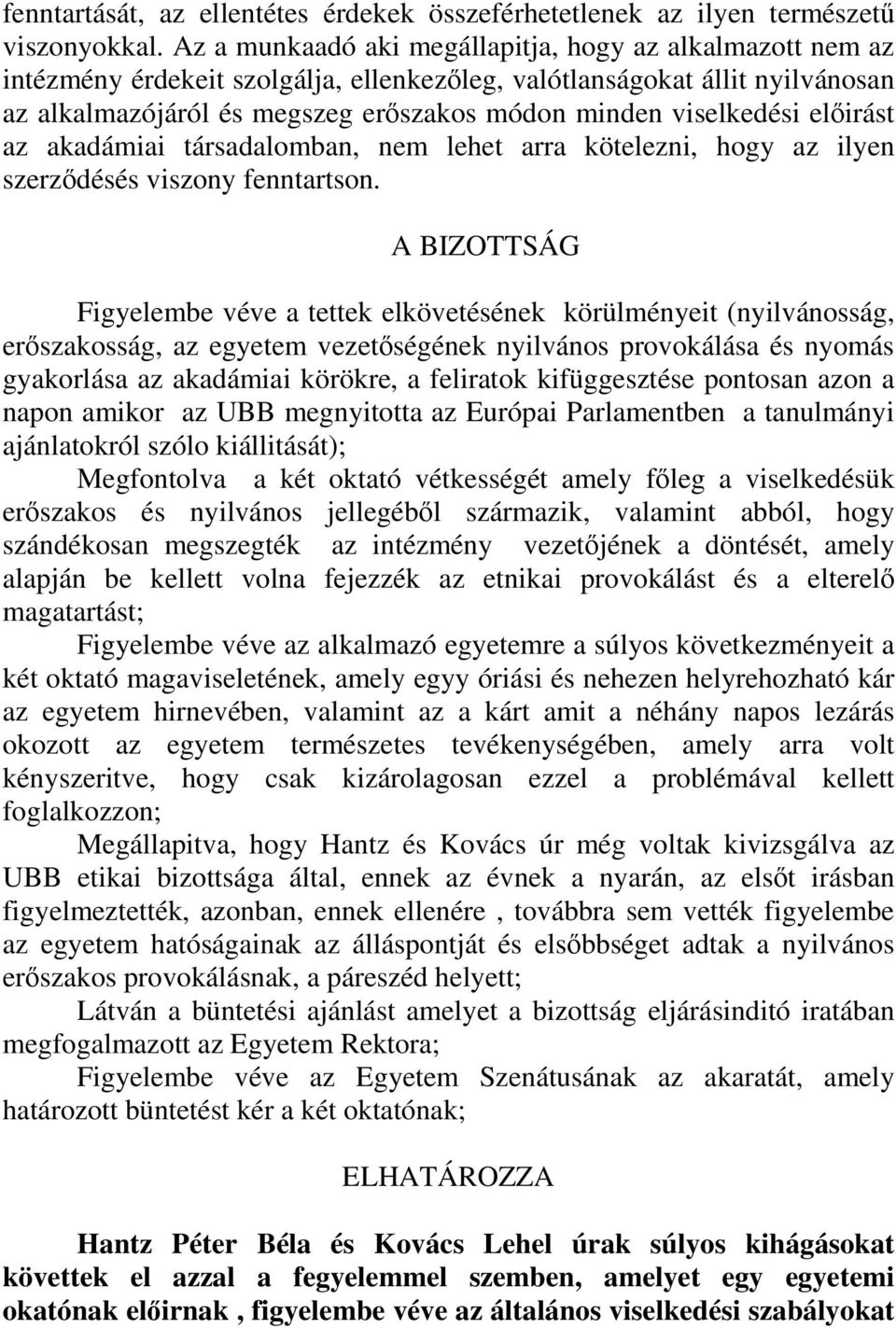 viselkedési előirást az akadámiai társadalomban, nem lehet arra kötelezni, hogy az ilyen szerződésés viszony fenntartson.