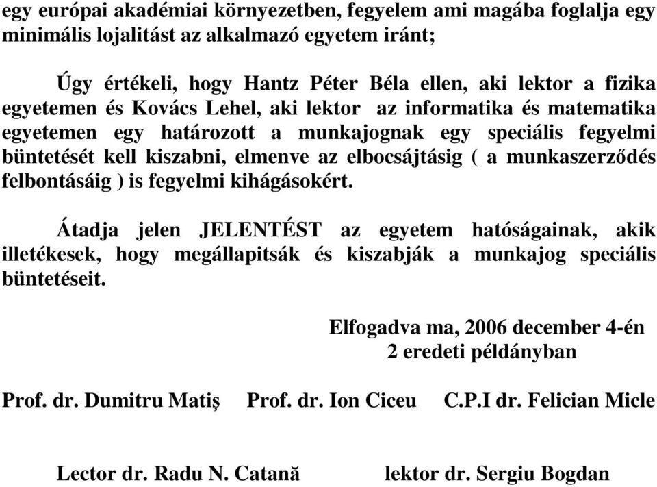 a munkaszerződés felbontásáig ) is fegyelmi kihágásokért.